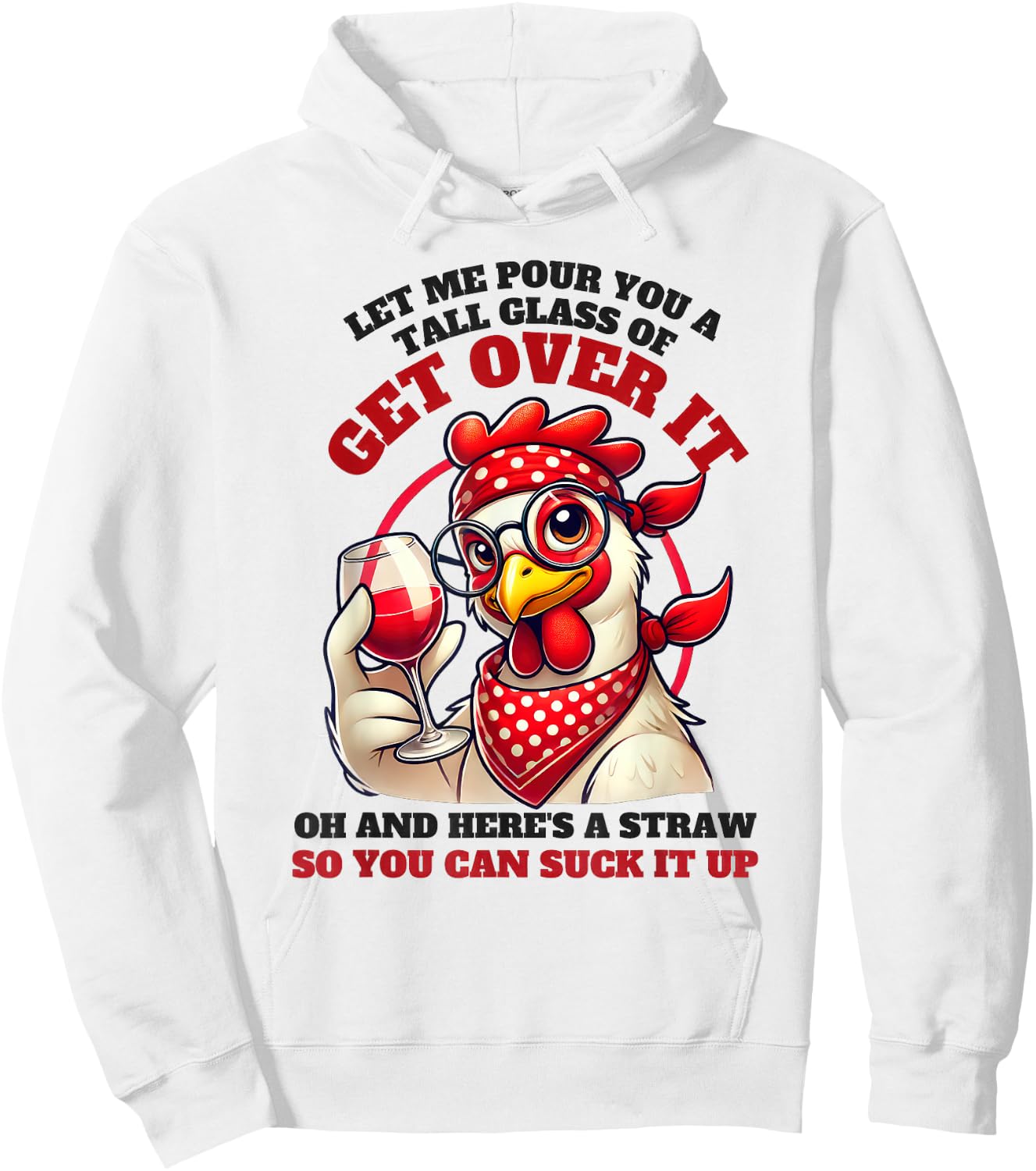 Let Me Pour You A Tall Glass Of Get Over It Funny Chicken Hoodie - Hoodie | White