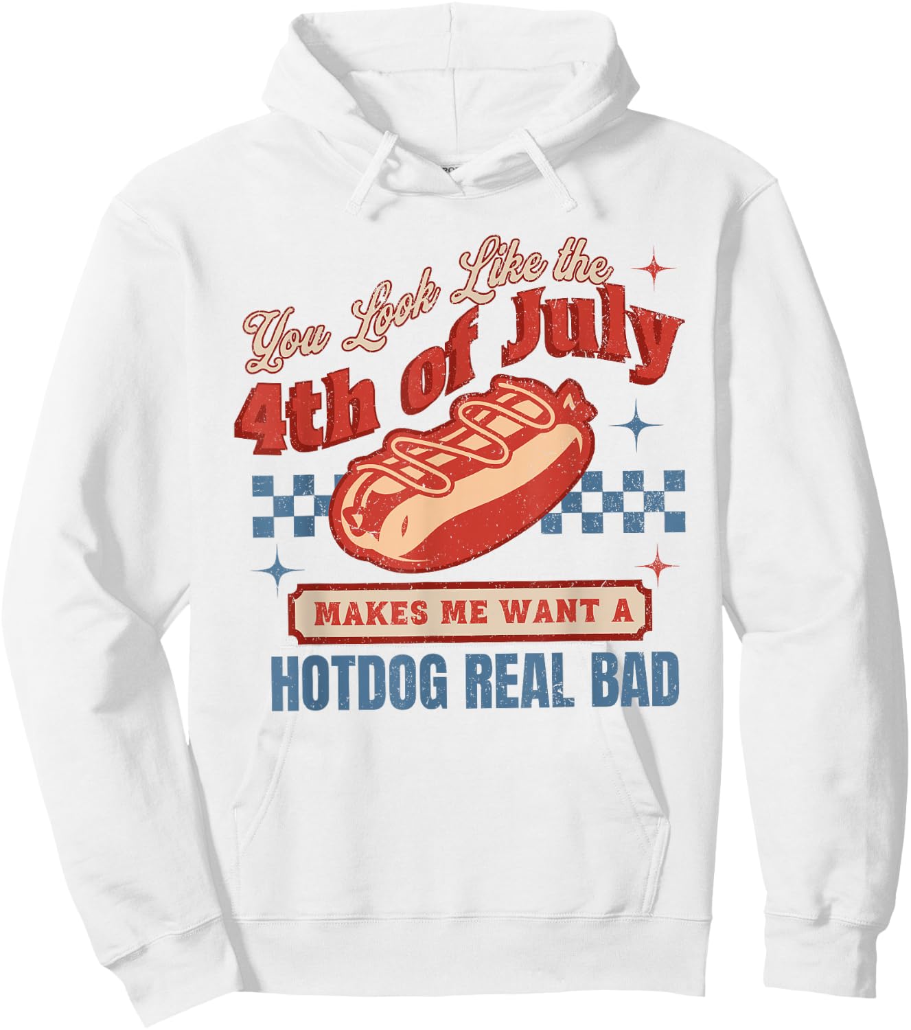 You Look Like The 4th Of July Makes Me Want Hotdog Real Bad Hoodie - Hoodie | White