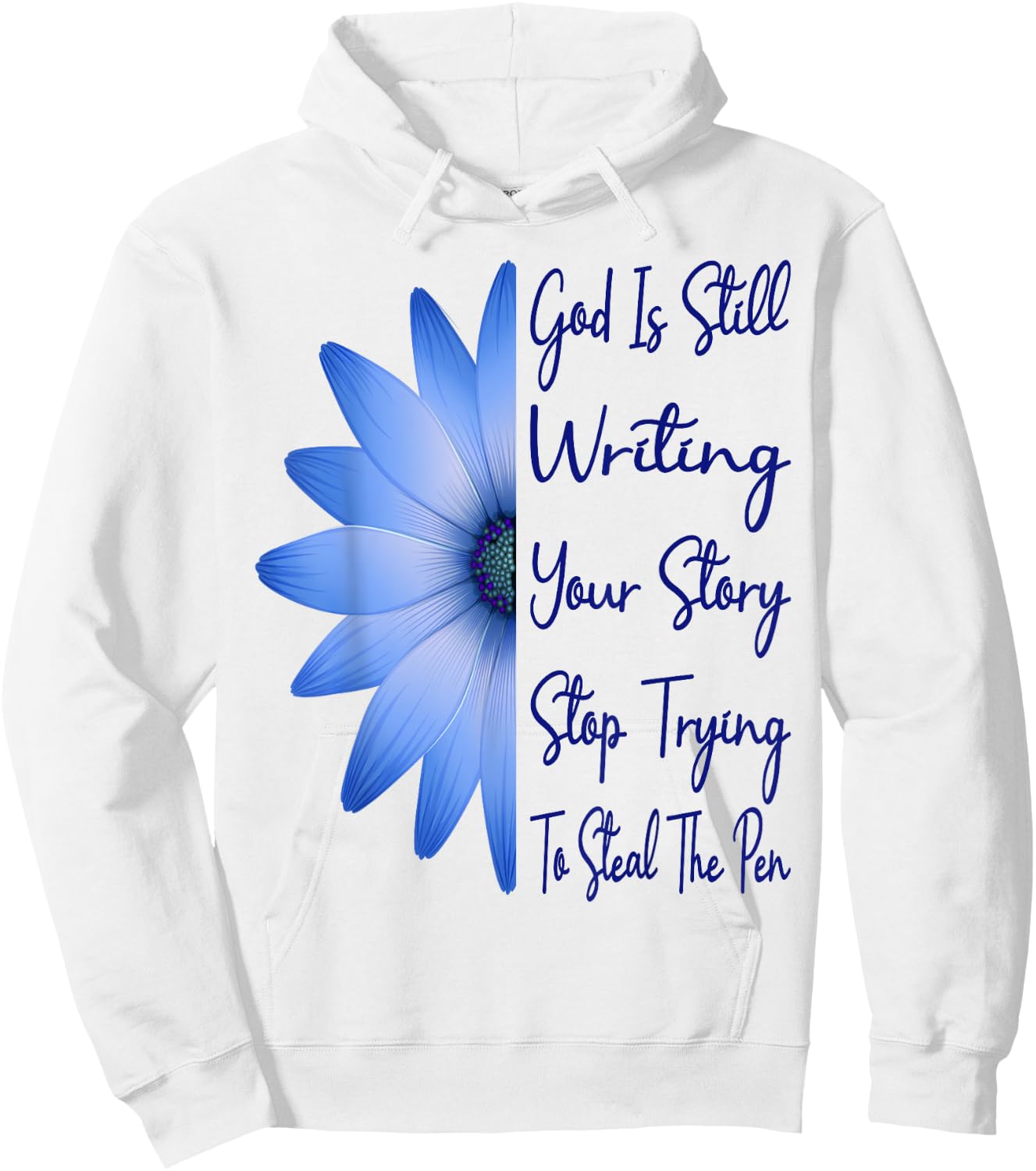 God Is Still Writing Your Story Stop Trying To Steal The Pen Hoodie - Hoodie | White