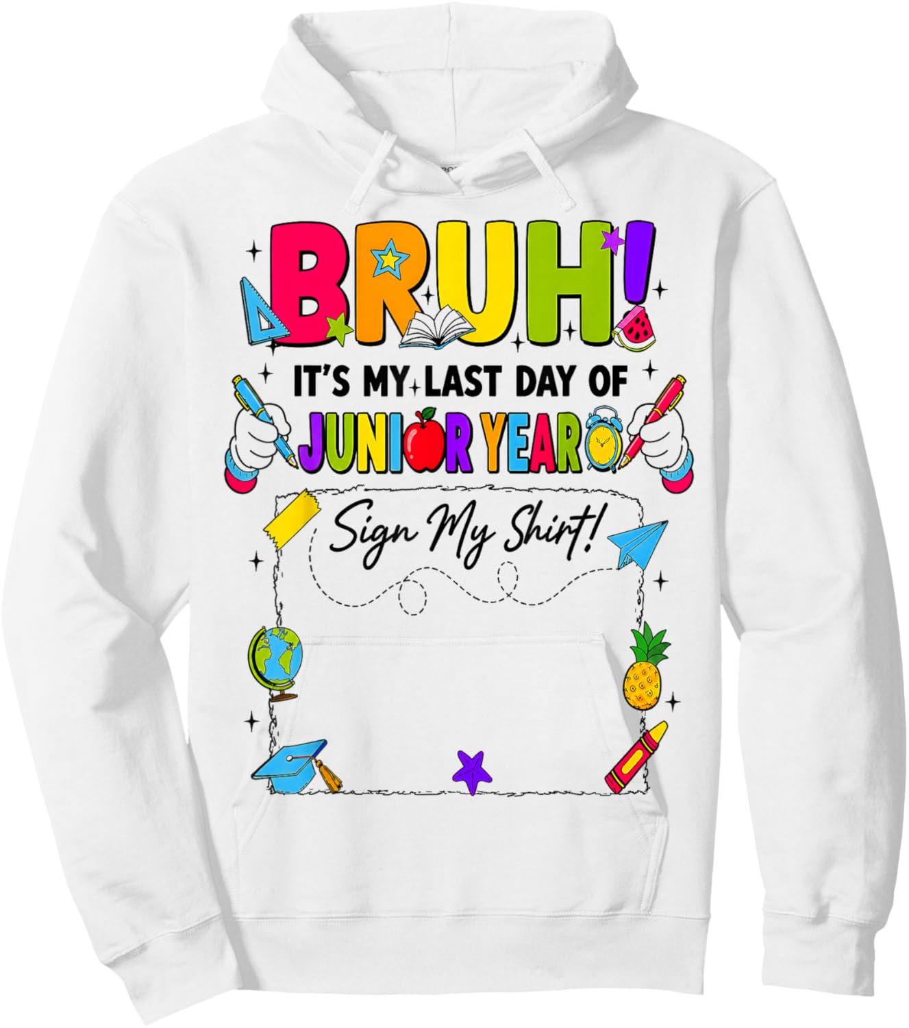 Bruh It’s My Last Day of Junior Year Sign My Hoodie - Hoodie | White