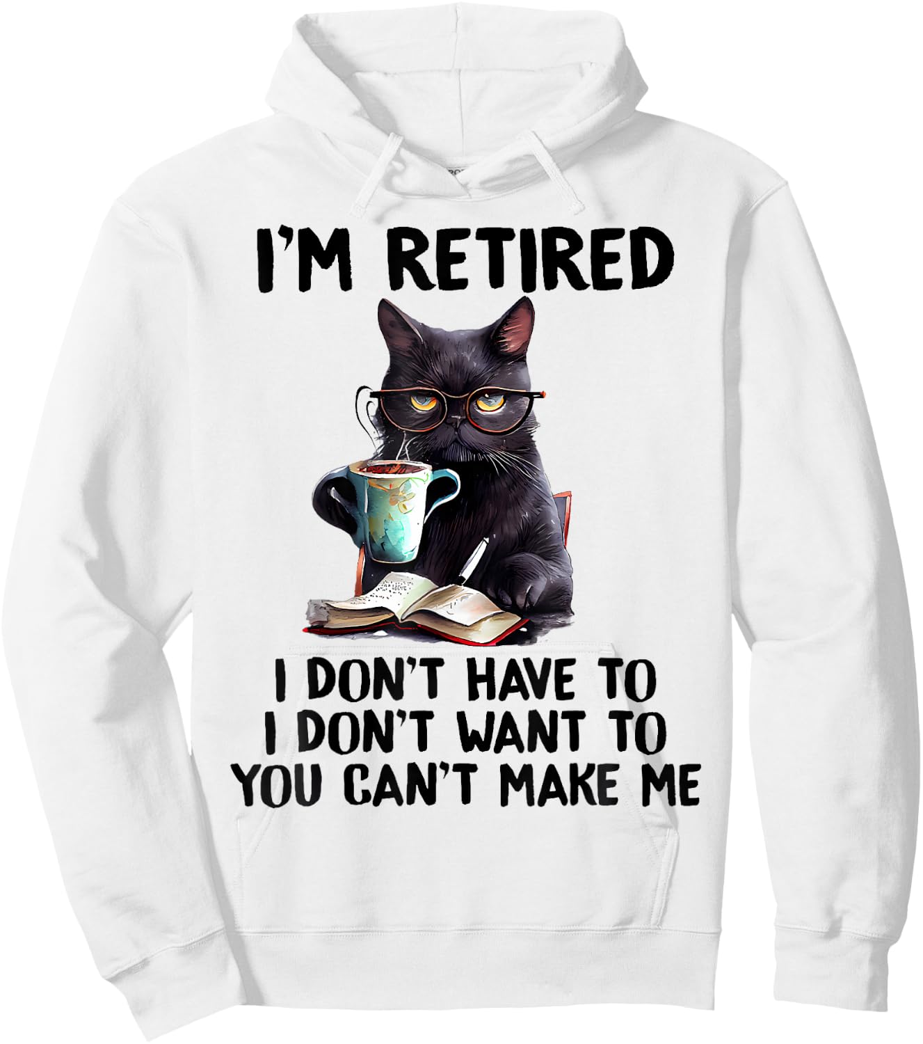 I'm Retired I Don't Have To I Don't Want To Cat Men Women Girls Kids Hoodie - Hoodie | White