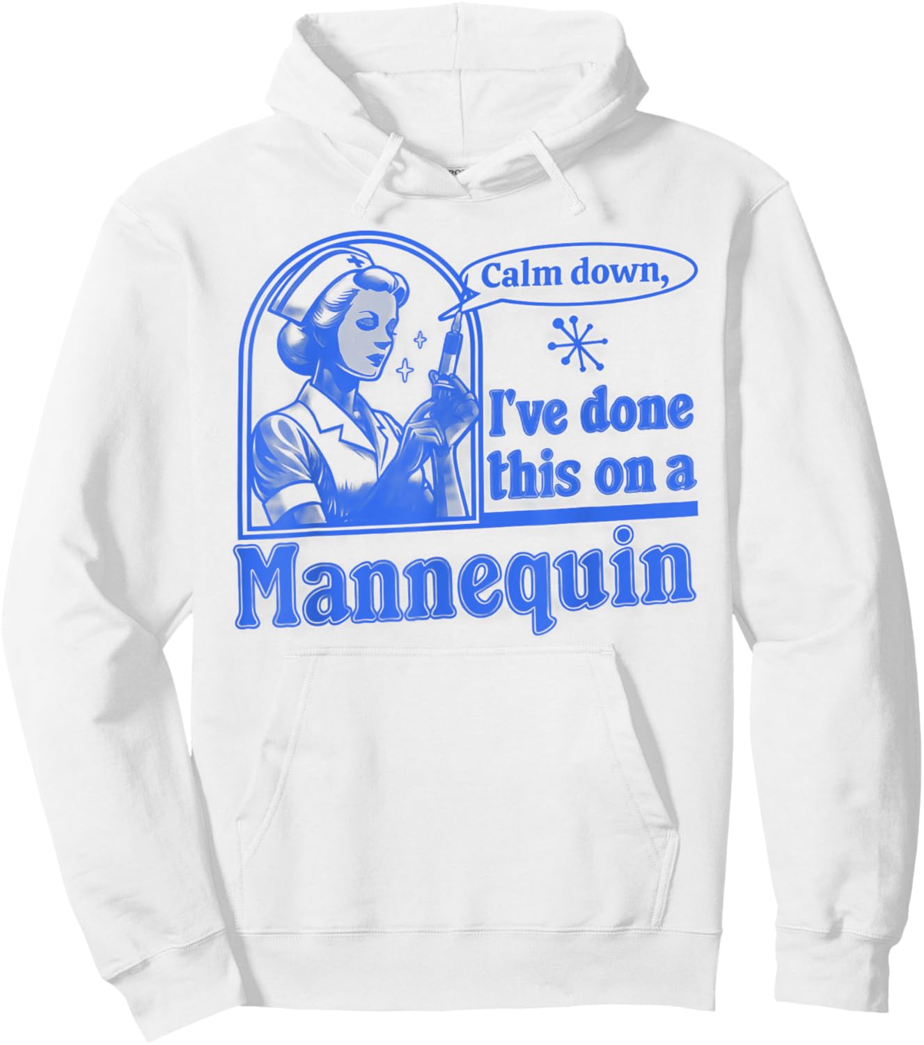 Funny Nurse Retro Calm Down I've Done This on a Mannequin Hoodie - Hoodie | White