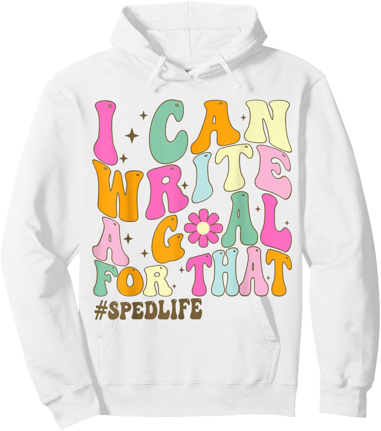 Special Education Teacher I Can Write A Goal For That Sped Hoodie - Hoodie | White