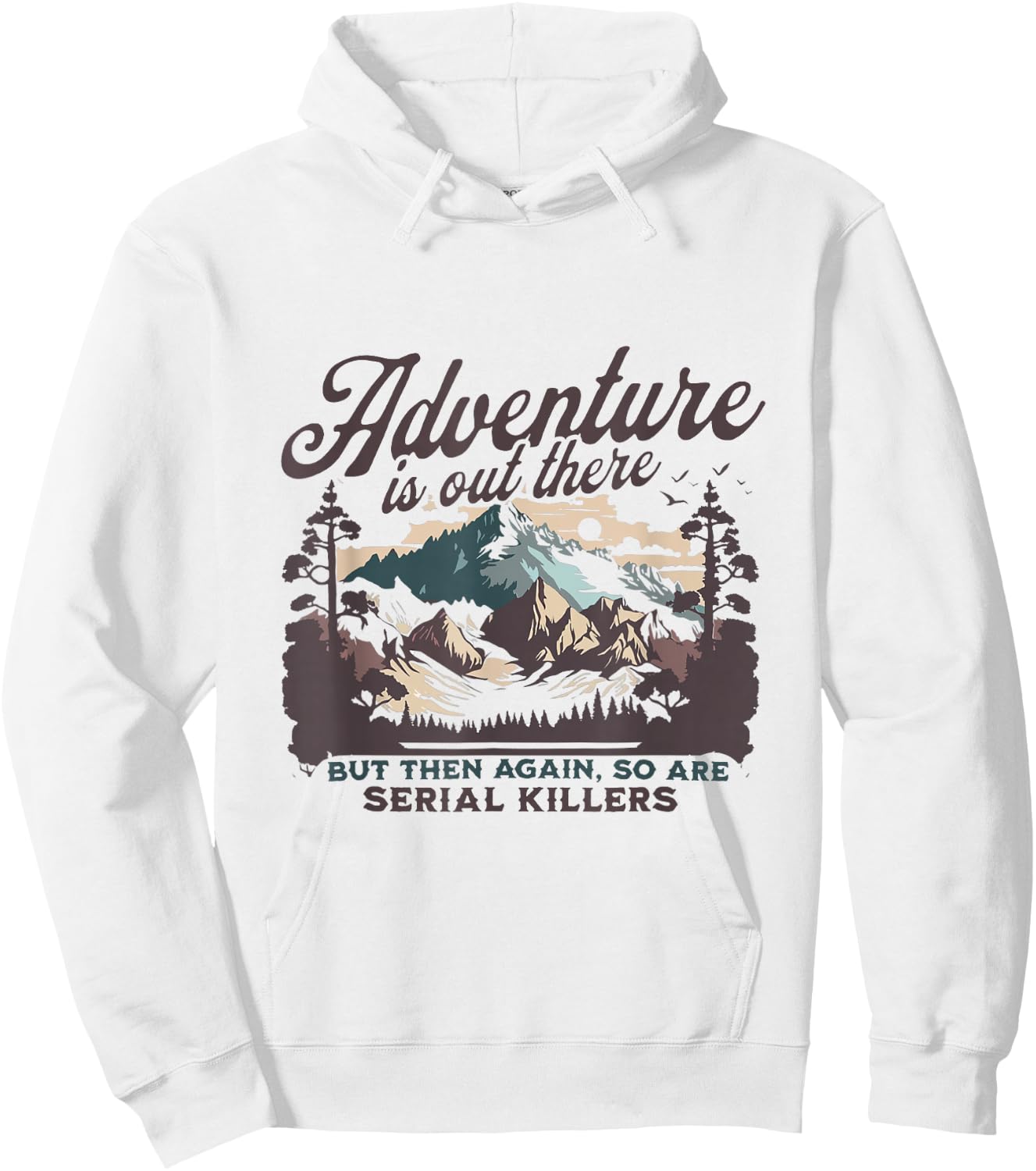 Adventure Is Out There And So Is Serial Killer Hoodie - Hoodie | White