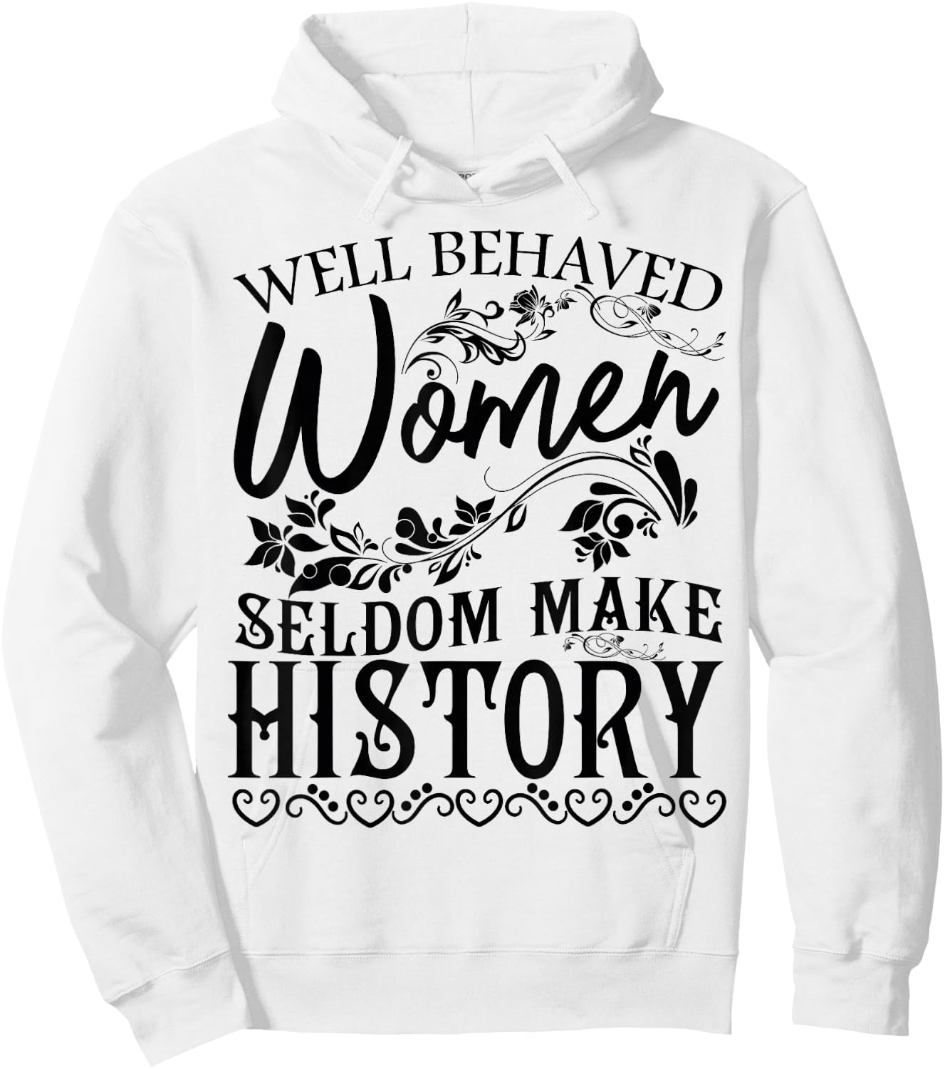Women - Well Behaved Women Seldom Make History - Feminism Hoodie - Hoodie | White