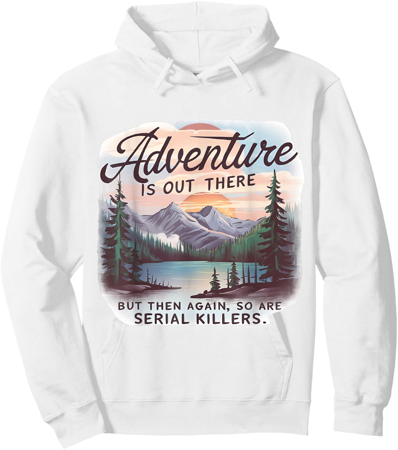 ADVENTURE IS OUT THERE BUT SO ARE SERIAL KILLERS Camping Hoodie - Hoodie | White