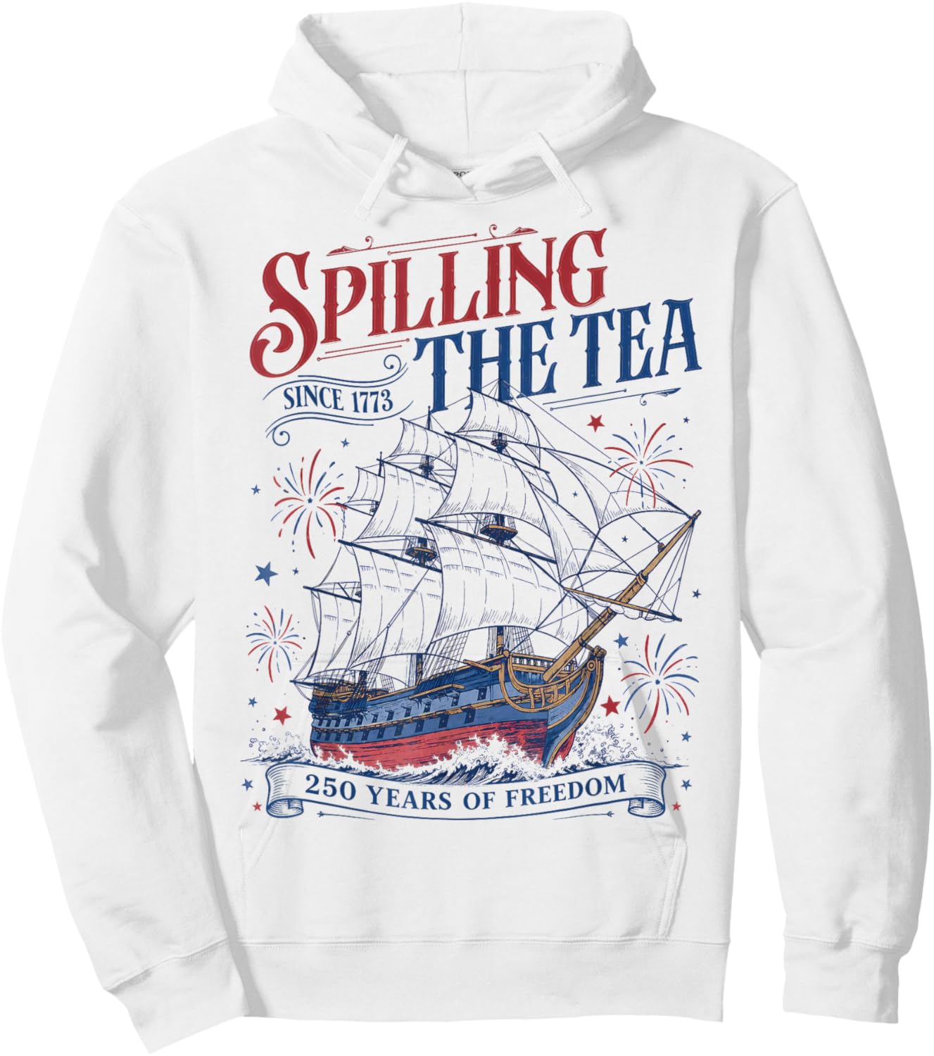 Spilling The Tea Since 1773 Funny 4th of July 250 Years Hoodie - Hoodie | White
