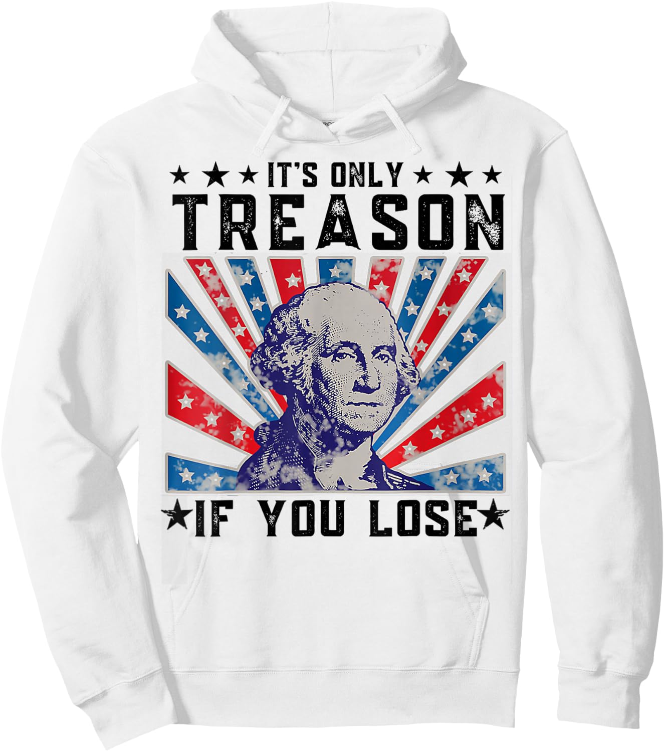 It's Only Treason If You Lose Funny 4th Of July Hoodie - Hoodie | White