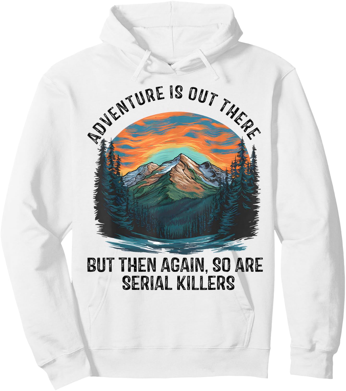 Adventure is Out There BUT SO are Serial Killers Hoodie - Hoodie | White