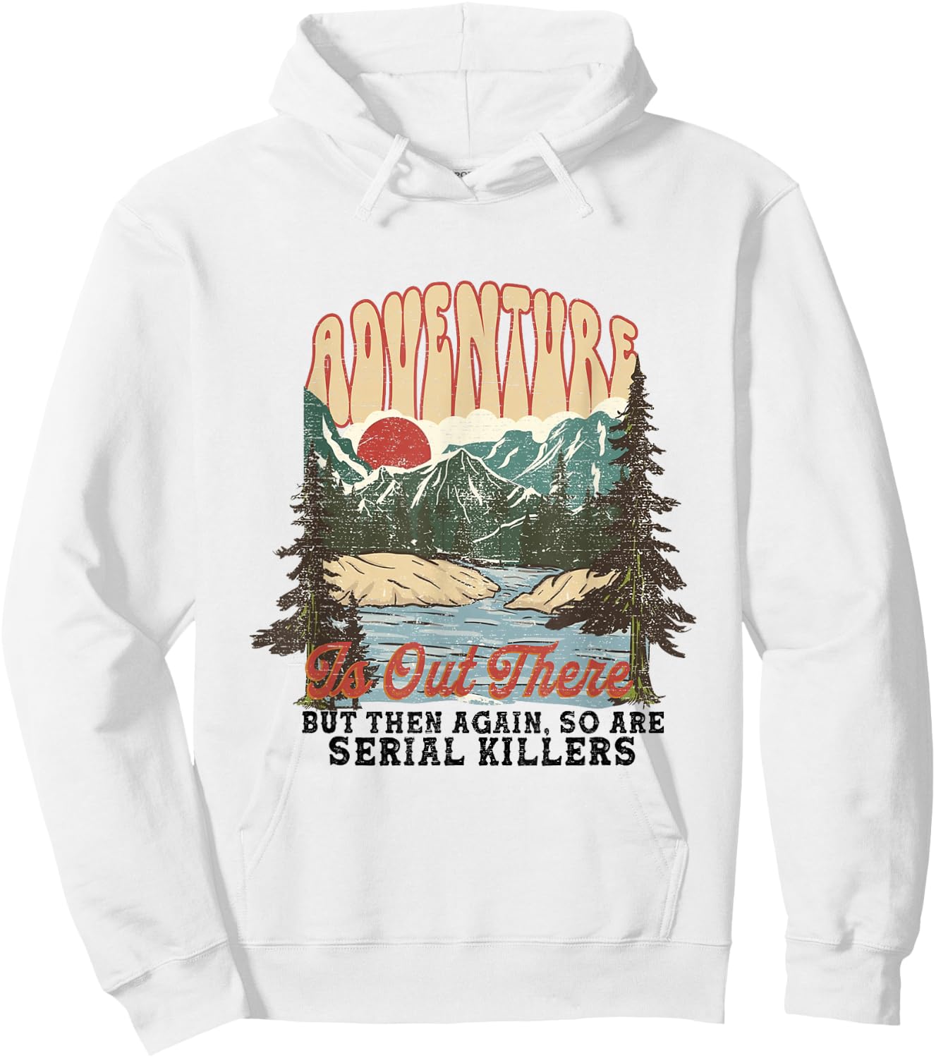 Adventure is Out There but So Are Serial Killers Hoodie - Hoodie | White