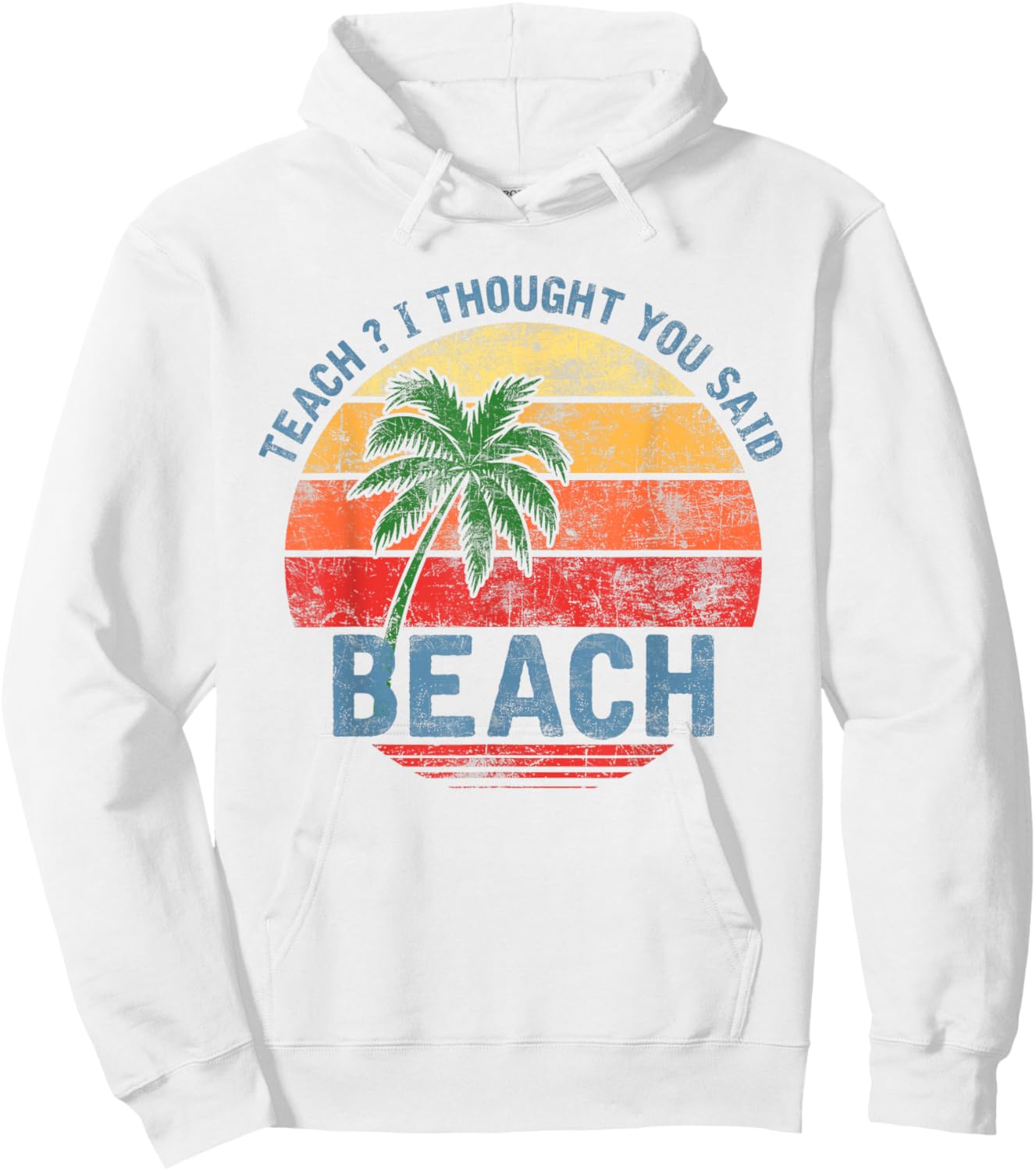 Teach I Thought You Said Beach Teacher Summer Vacation Hoodie - Hoodie | White