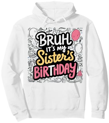 Bruh It's My Sister's Birthday Sister of the Birthday Girl Hoodie - Hoodie | White