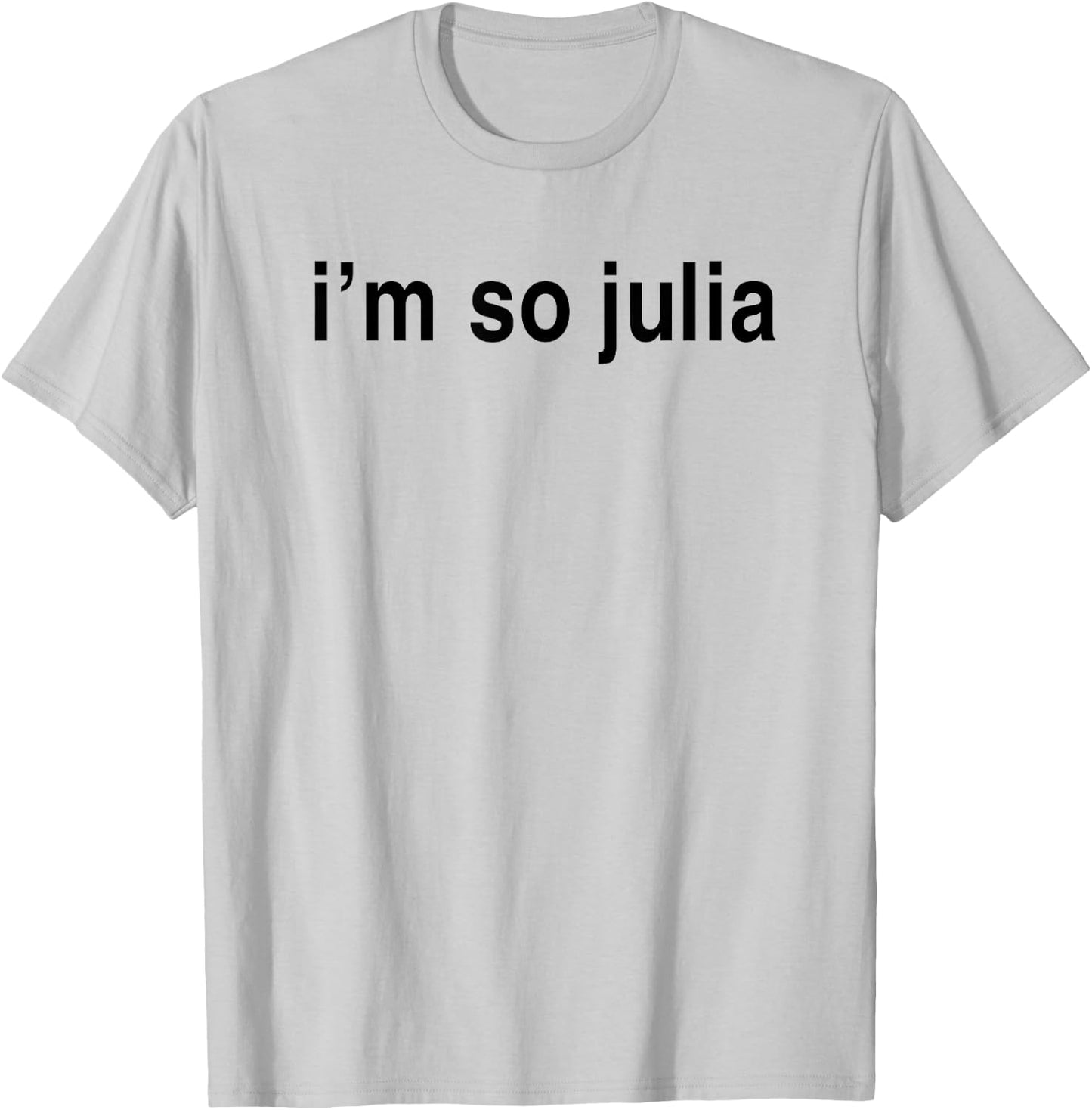 I'm So Julia Shirt, Funny I'm So Julia T-Shirt - T-Shirt | Ash
