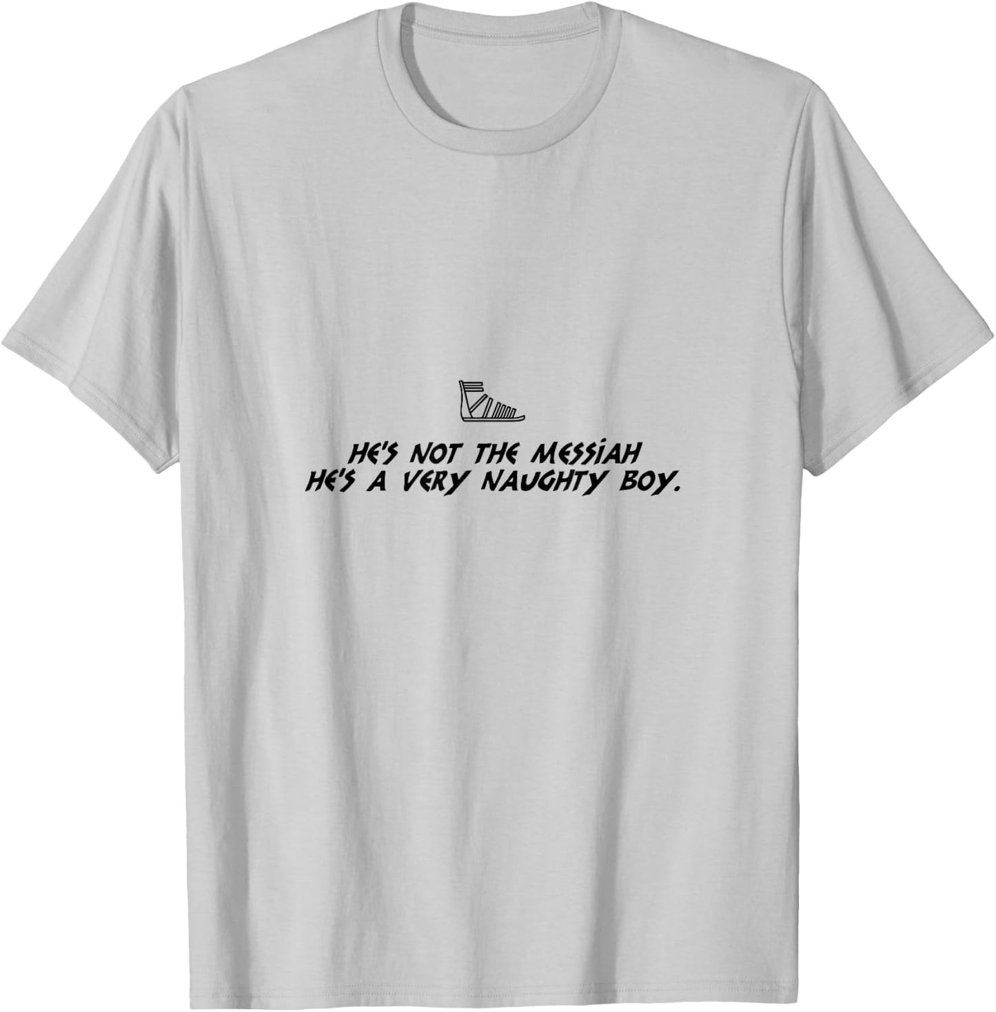 Life Of Brian Inspired Novelty Item, He's Not The Messiah! T-Shirt - T-Shirt | Ash