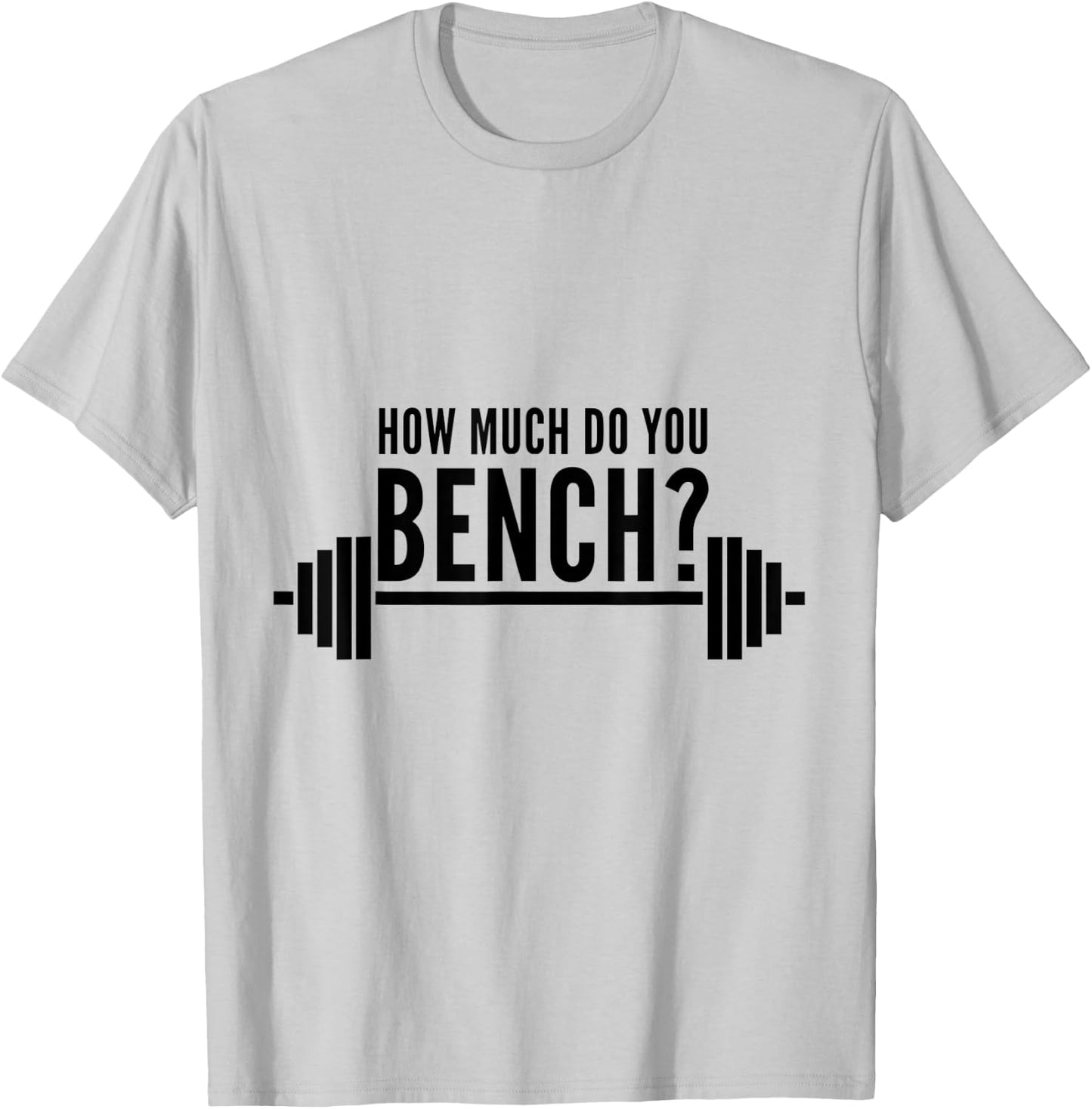 How Much Do You Bench Benchpress T-Shirt - T-Shirt | Ash