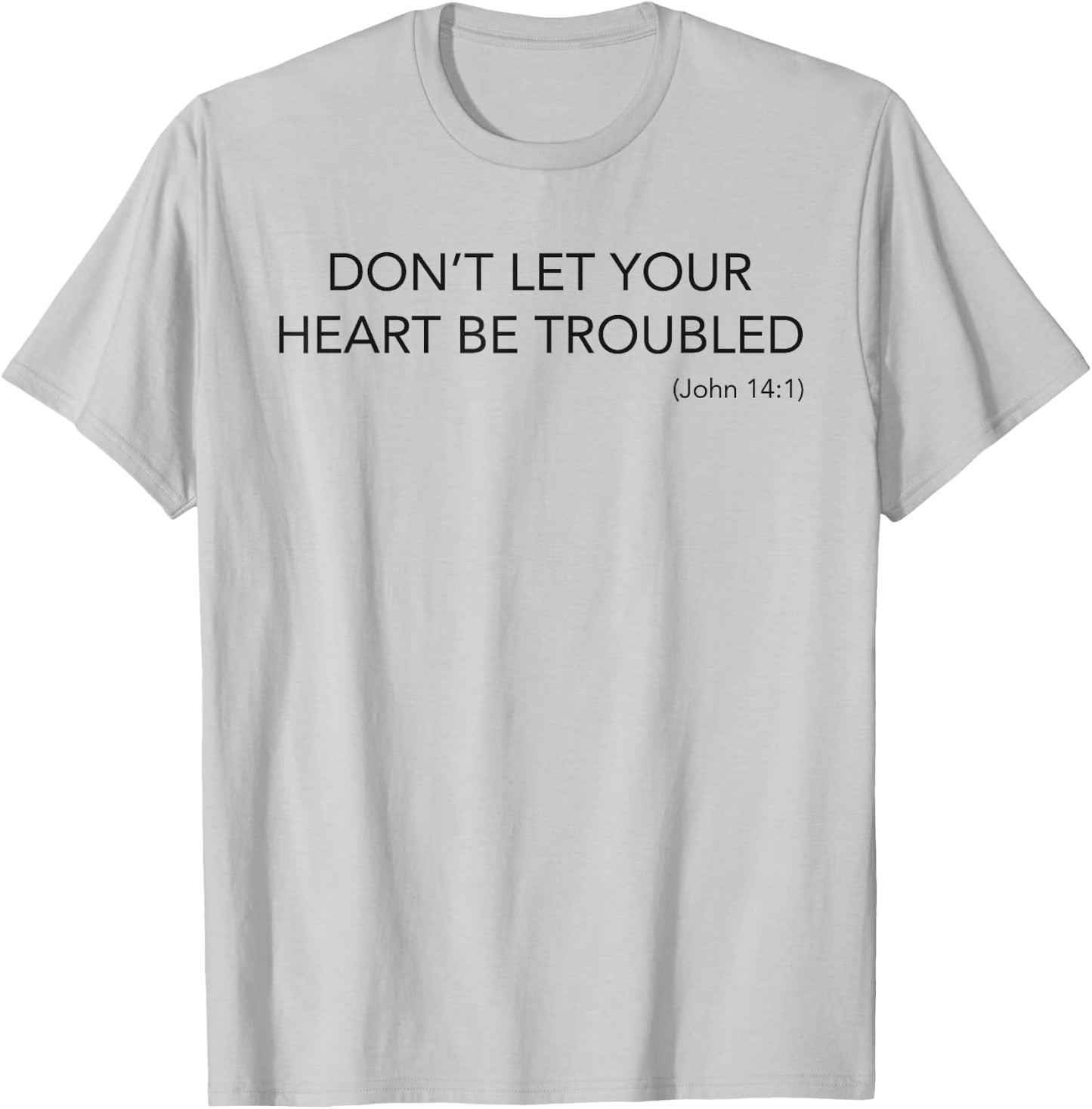 Minimalist Christian Top Don't Let Your Heart Be Troubled T-Shirt - T-Shirt | Ash