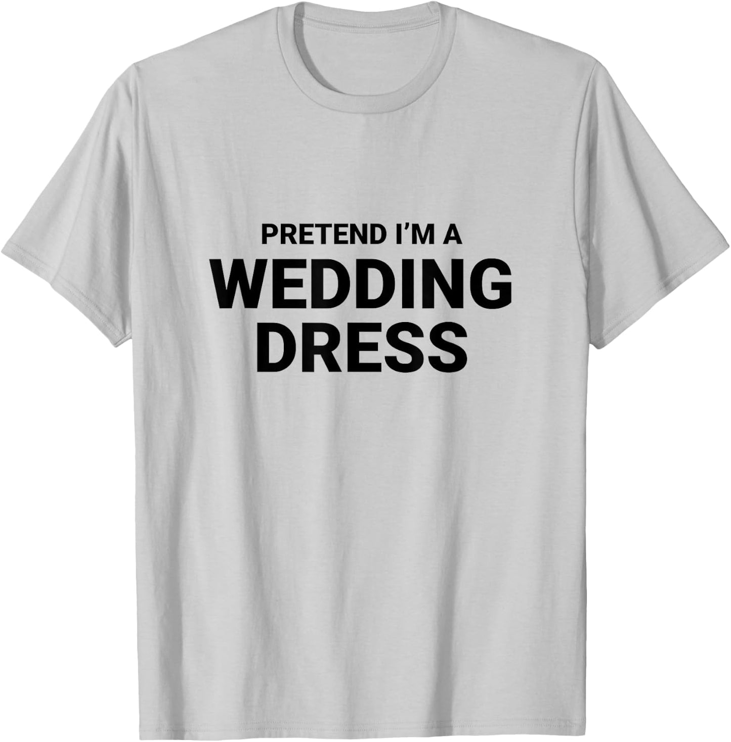 Pretend I’m A Wedding Dress, easy funny halloween costume T-Shirt - T-Shirt | Ash