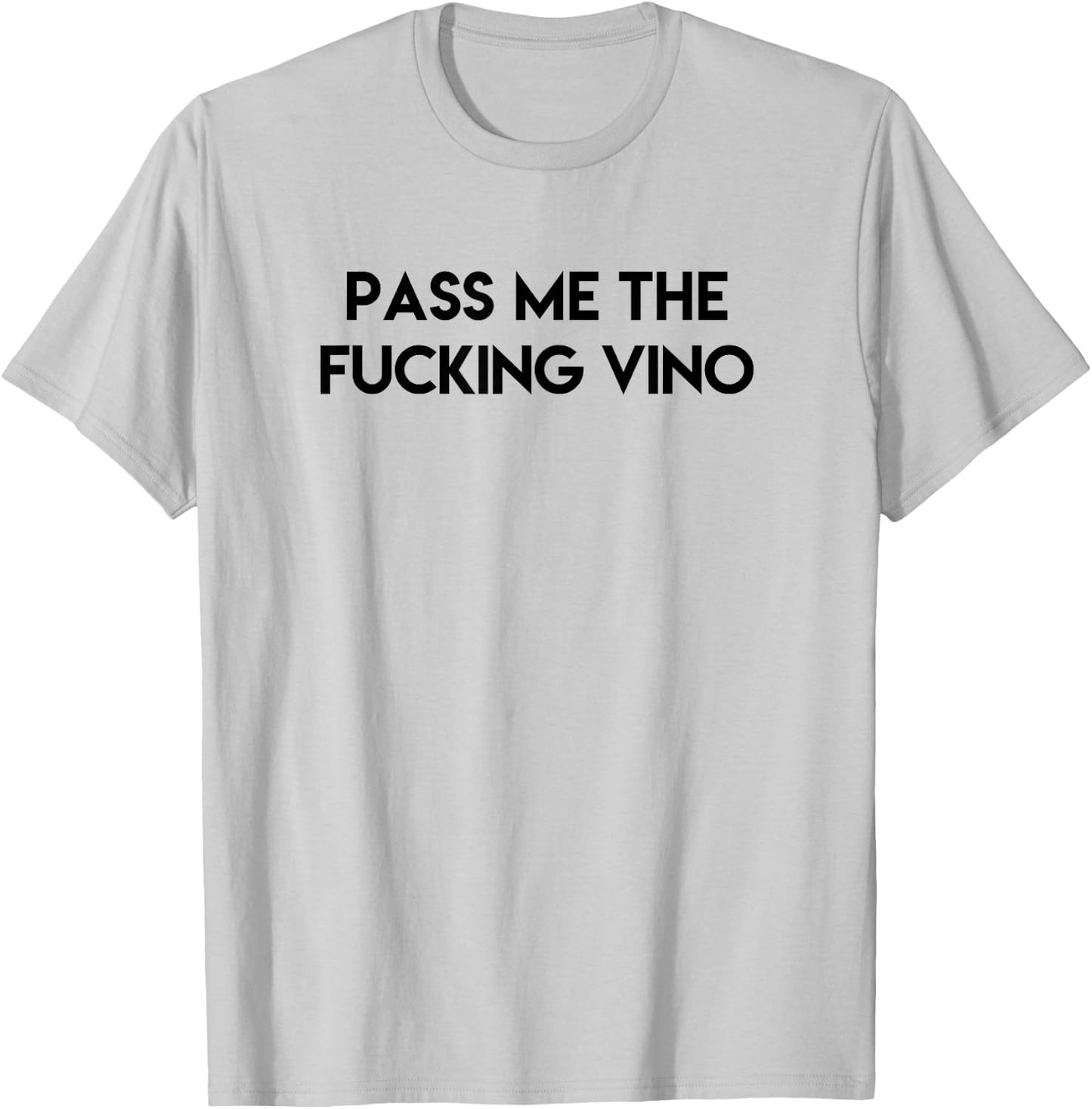 Funny Drinking Pass Me the Fucking Vino Adult T-Shirt - T-Shirt | Ash