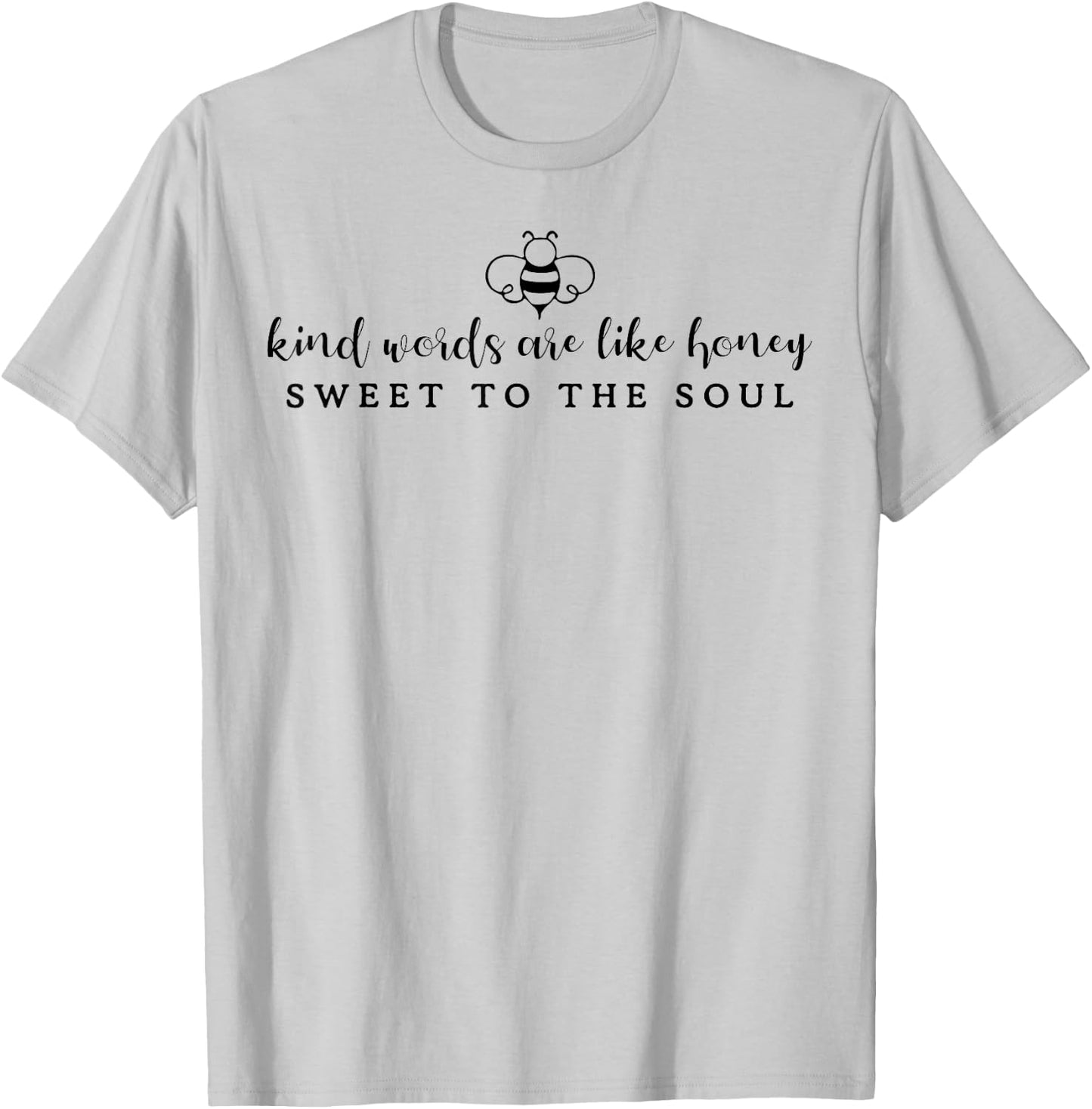 Kind Words Are Like Honey Sweet To The Soul T-Shirt - T-Shirt | Ash