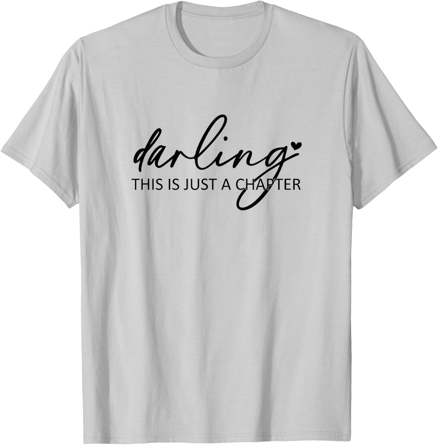 Darling This Is Just A Chapter T-Shirt - T-Shirt | Ash