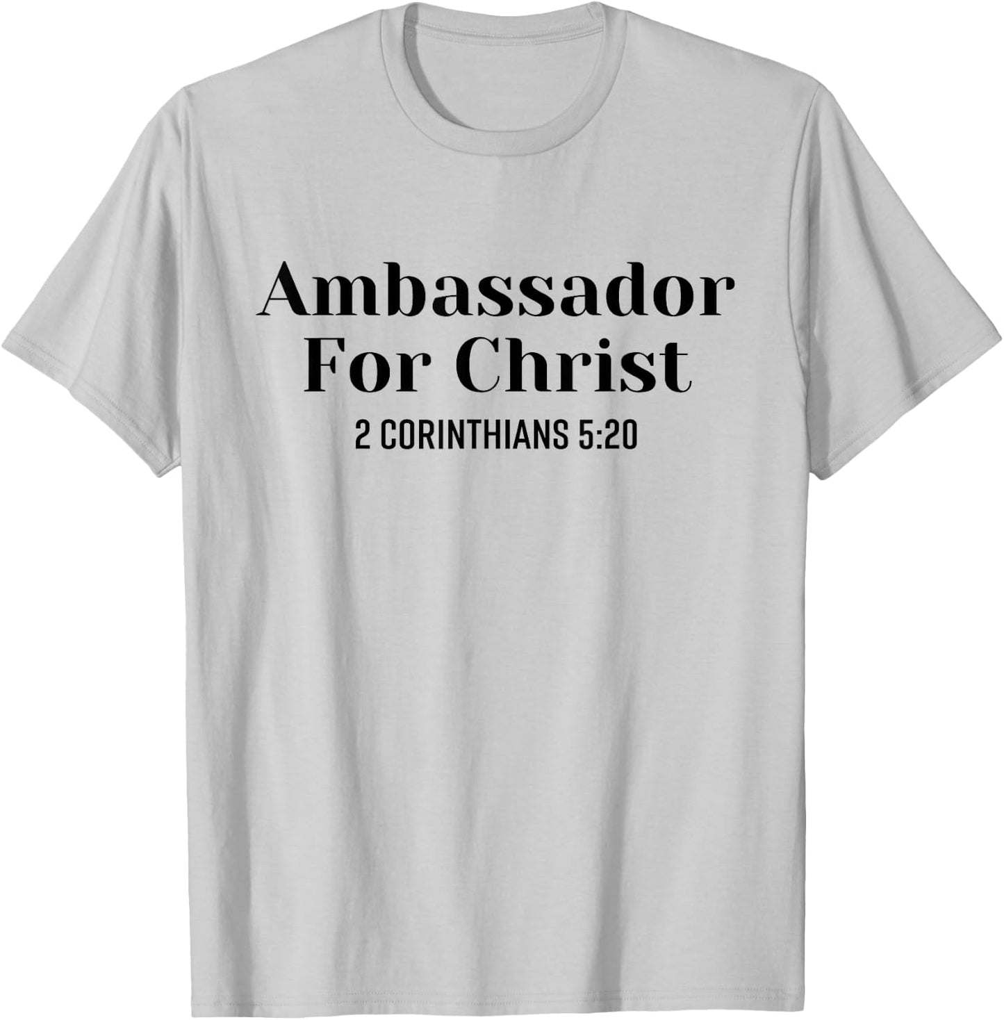 Ambassador For Christ Religious Love Jesus Christian Quote T-Shirt - T-Shirt | Ash
