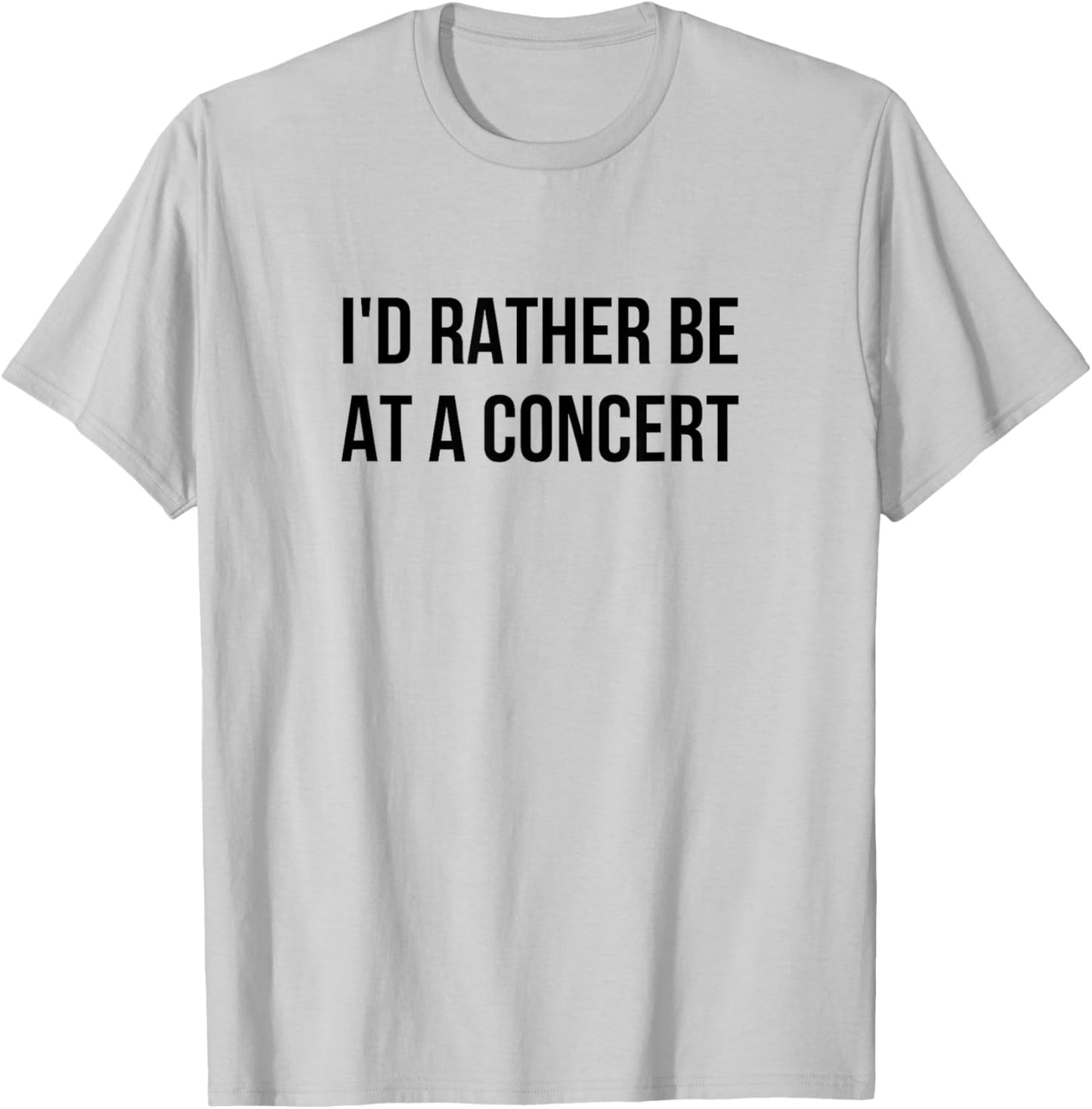 I'd Rather Be At A Concert T-Shirt - T-Shirt | Ash