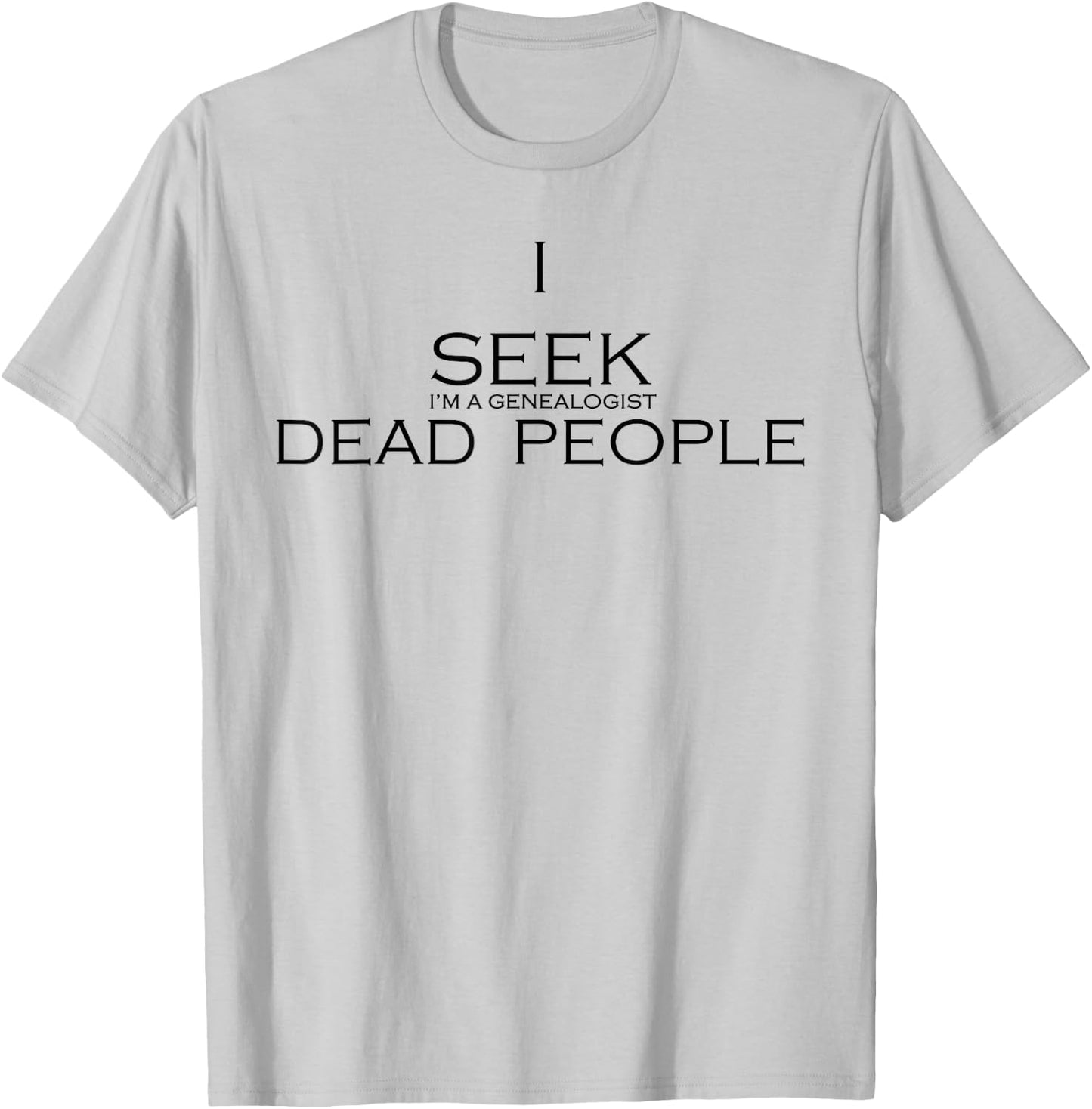 I Seek Dead People T-Shirt - T-Shirt | Ash
