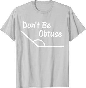 Don't Be Obtuse Funny Angle Math T-Shirt - T-Shirt | Ash