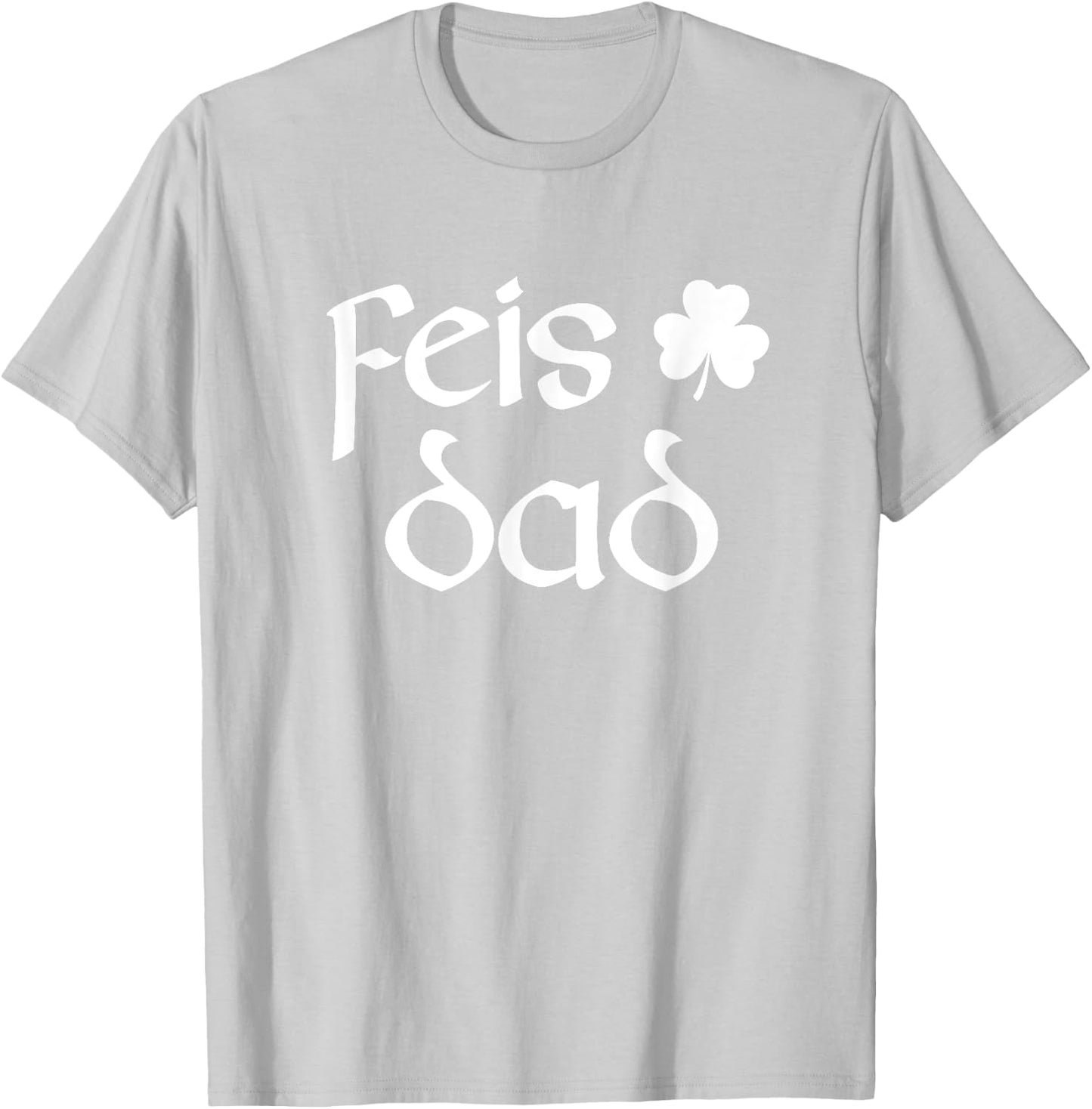 Feis Dad Irish Dance Shamrock Irish Dancing T-Shirt - T-Shirt | Ash
