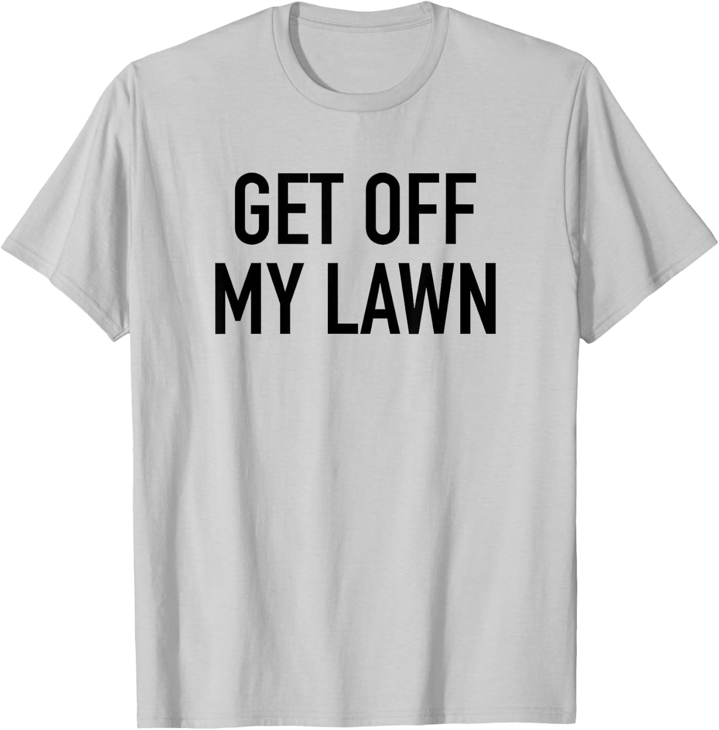 Get Off My Lawn - Popular Funny Gardening Quote T-Shirt - T-Shirt | Ash