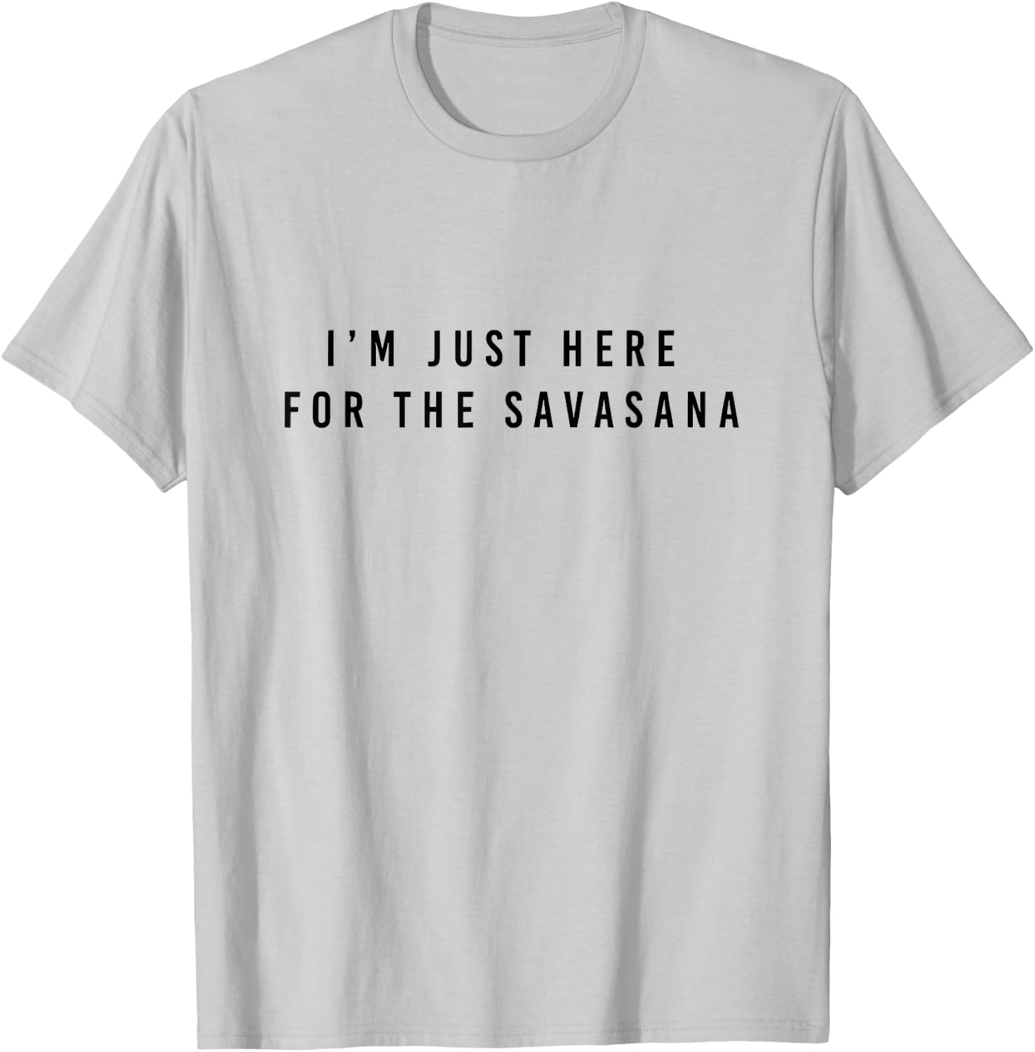I'm Just Here for the Savasana T-Shirt - T-Shirt | Ash