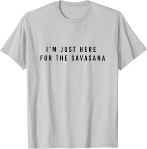 I'm Just Here for the Savasana T-Shirt - T-Shirt | Ash