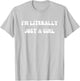 I'm Literally Just A Girl Funny Saying T-Shirt - T-Shirt | Ash
