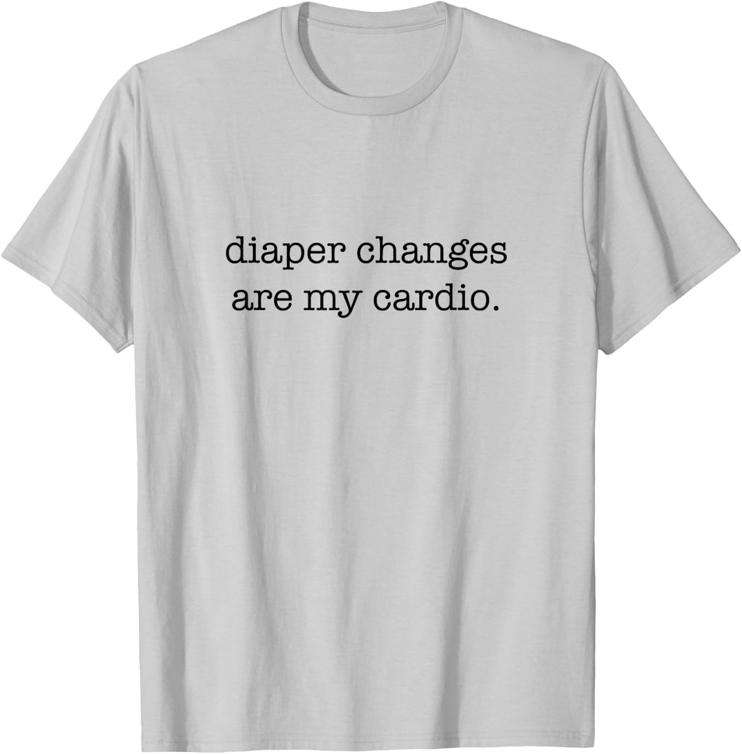 Diaper Changes Are My Cardio, Minimalistic New Parents T-Shirt - T-Shirt | Ash