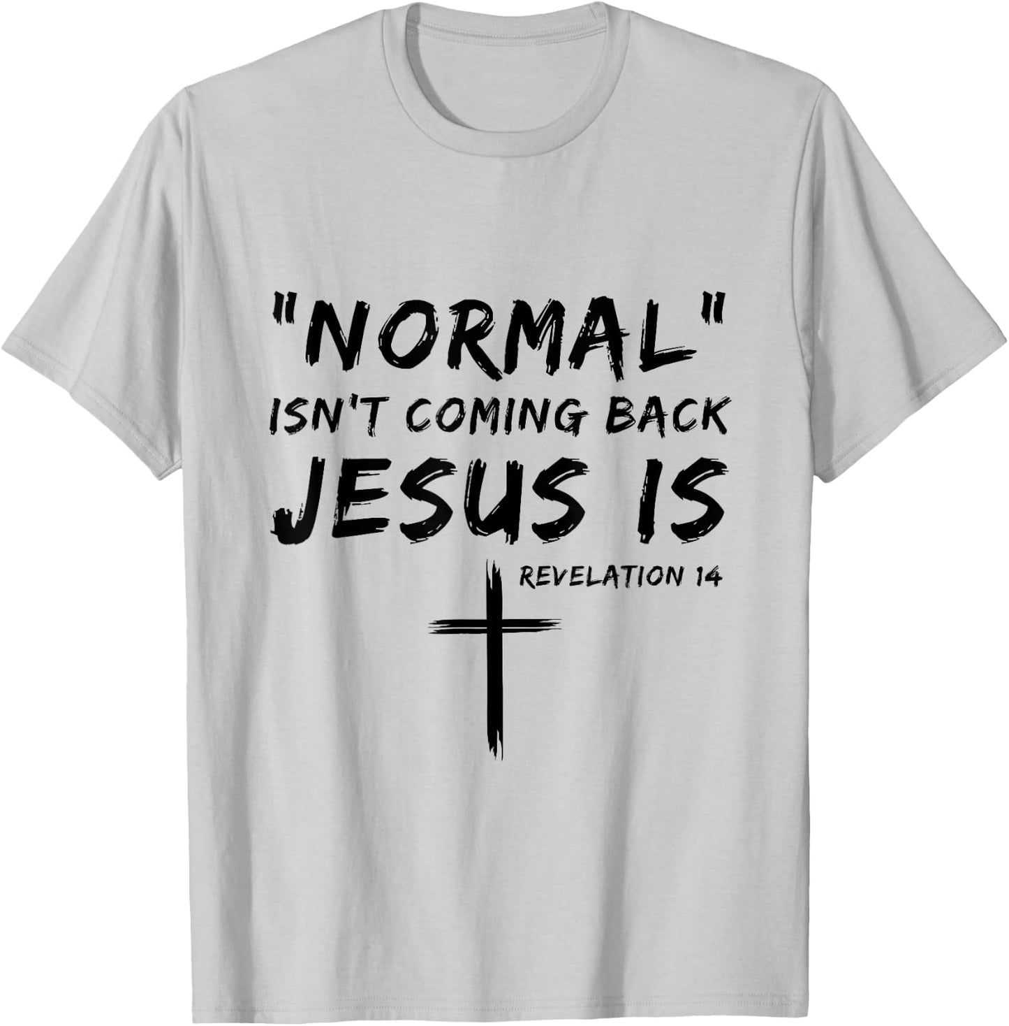 Normal Isn't Coming Back Jesus Is Religious Christian Quote T-Shirt - T-Shirt | Ash
