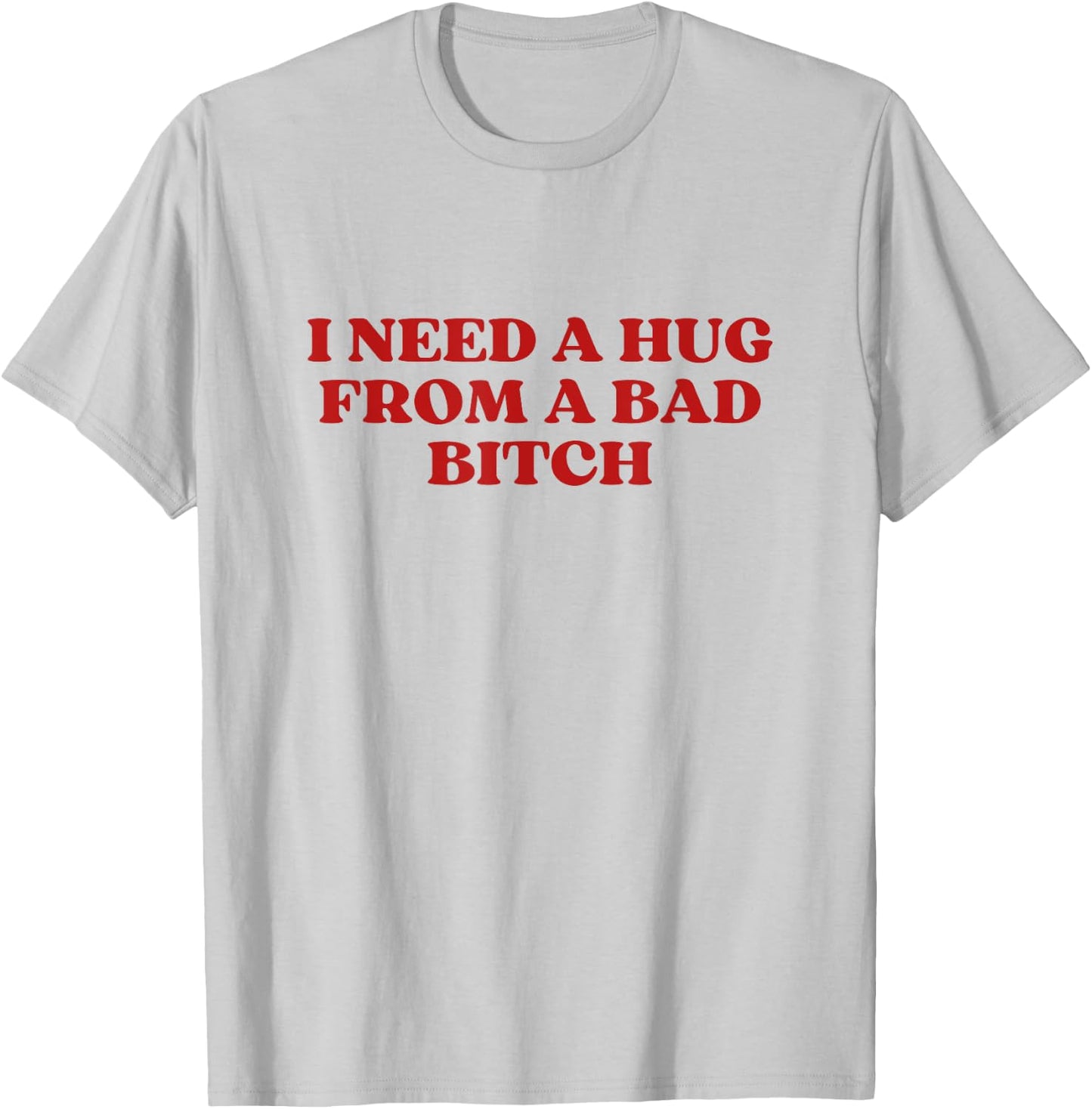 I Need A Hug from A Bad Bitch Y2k Aesthetic T-Shirt - T-Shirt | Ash