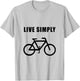Live Simply Bike Cycling Fan Funny T-Shirt - T-Shirt | Ash
