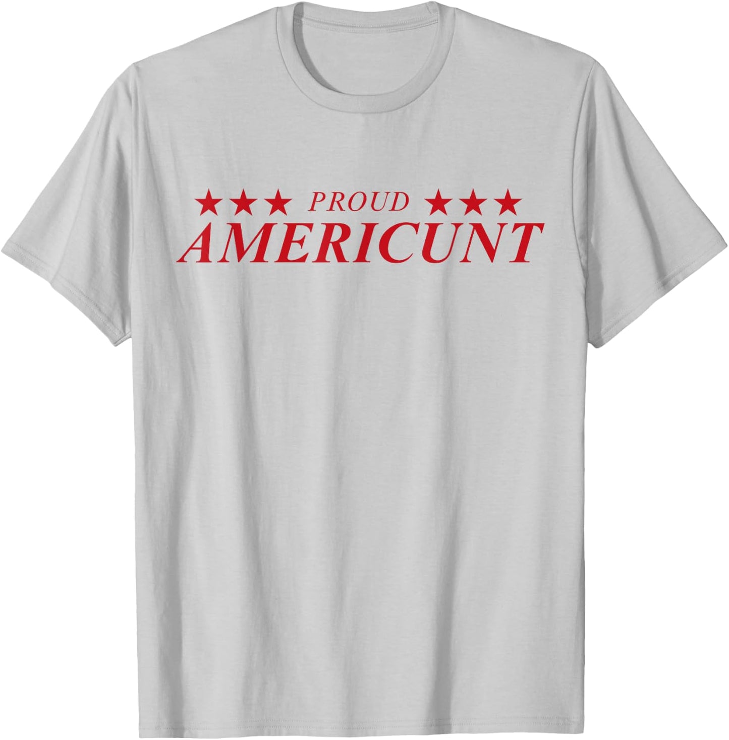 Proud Americunt T-Shirt - T-Shirt | Ash