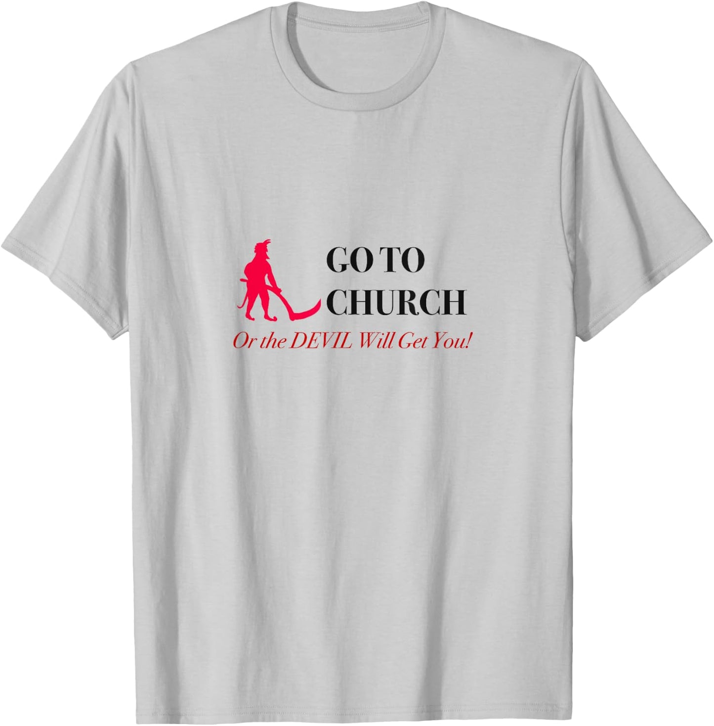 Go to Church or the Devil Will Get You Meme T-Shirt - T-Shirt | Ash