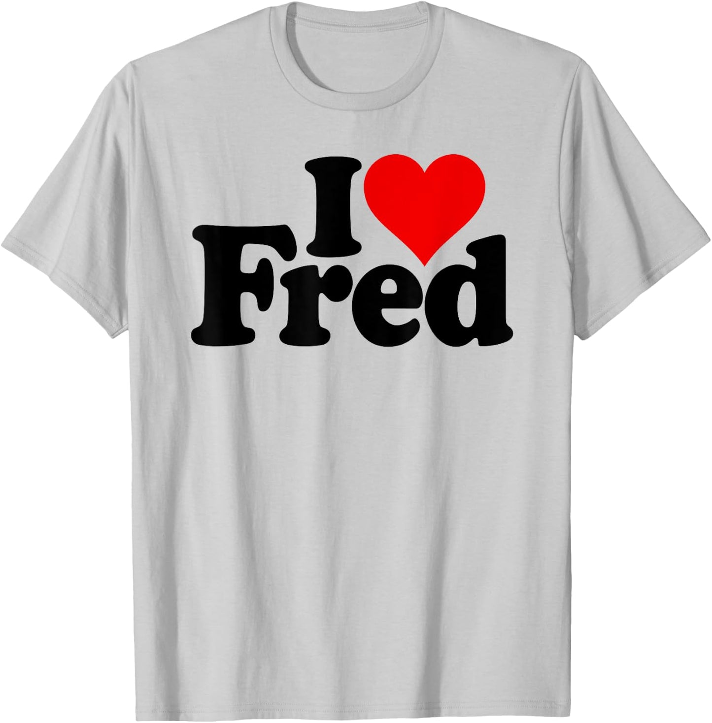 I Love Heart Fred Name on a T-Shirt - T-Shirt | Ash