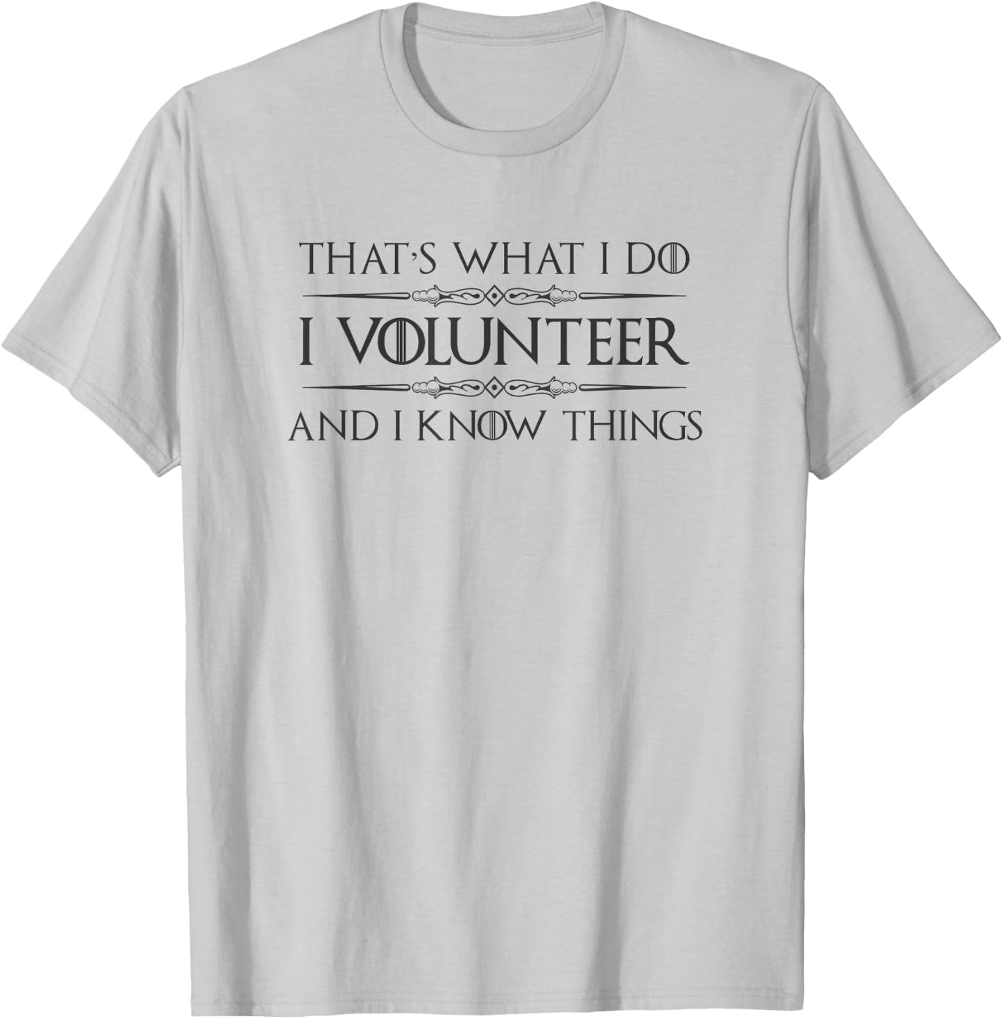 Volunteer Appreciation Gifts - I Volunteer & I Know Things T-Shirt - T-Shirt | Ash