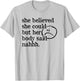 She Believed She Could but Her Body Said Nah T-Shirt - T-Shirt | Ash