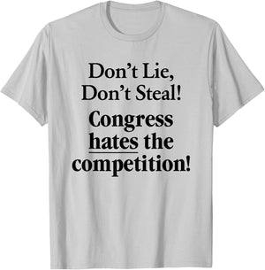Don't Lie Don't Steal Congress Hates The Competition! T-Shirt - T-Shirt | Ash