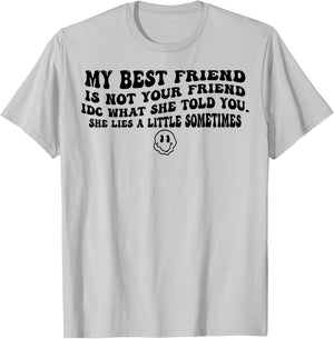 My Best Friend Is Not Your Friend IDC What She Told You T-Shirt - T-Shirt | Ash