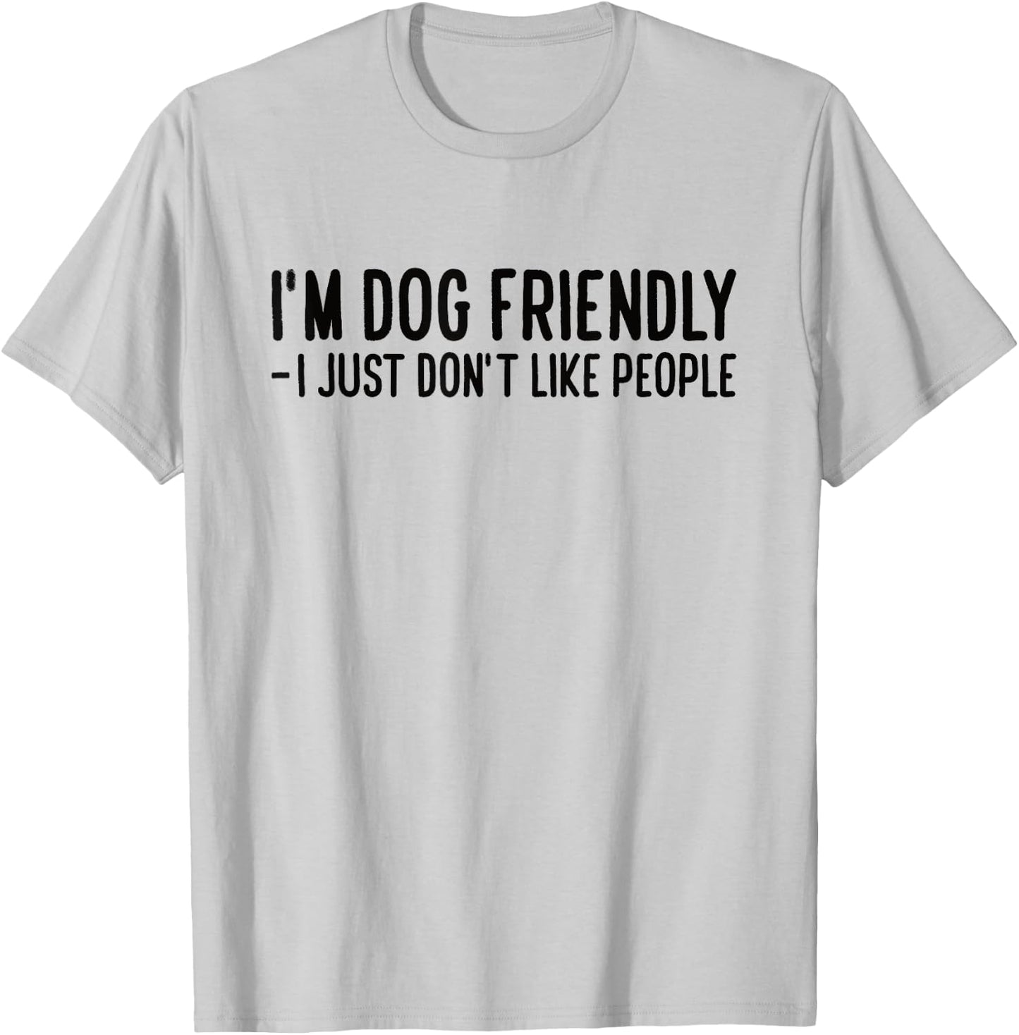 I'm Dog Friendly - I Just Don't Like People Men Women T-Shirt - T-Shirt | Ash