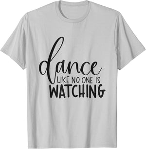 Dance Like No One Is Watching Inspirational Motivational T-Shirt - T-Shirt | Ash