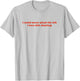 I Could Never Plead The Fifth I Love Chit Chatting T-Shirt - T-Shirt | Ash