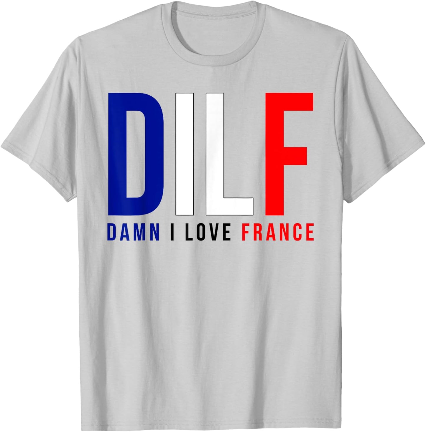 Damn I Love France Funny Adult Quote France Enthusiasts DILF T-Shirt - T-Shirt | Ash