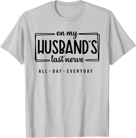 On My Husband's Last Nerve All Day Everyday T-Shirt - T-Shirt | Ash