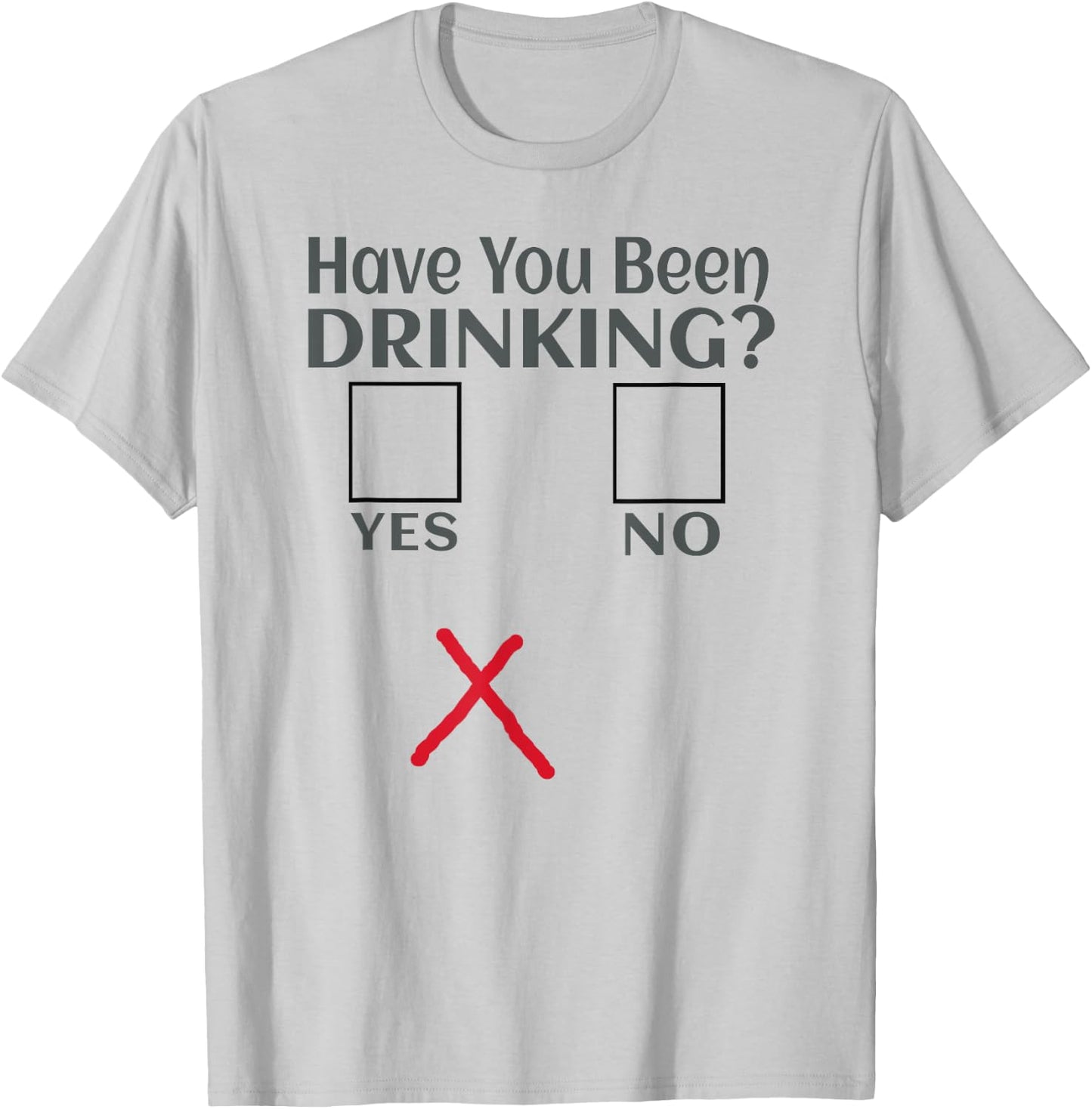 Have You Been Drinking? Funny Beer Drinkin Party, Bar Crawl T-Shirt - T-Shirt | Ash
